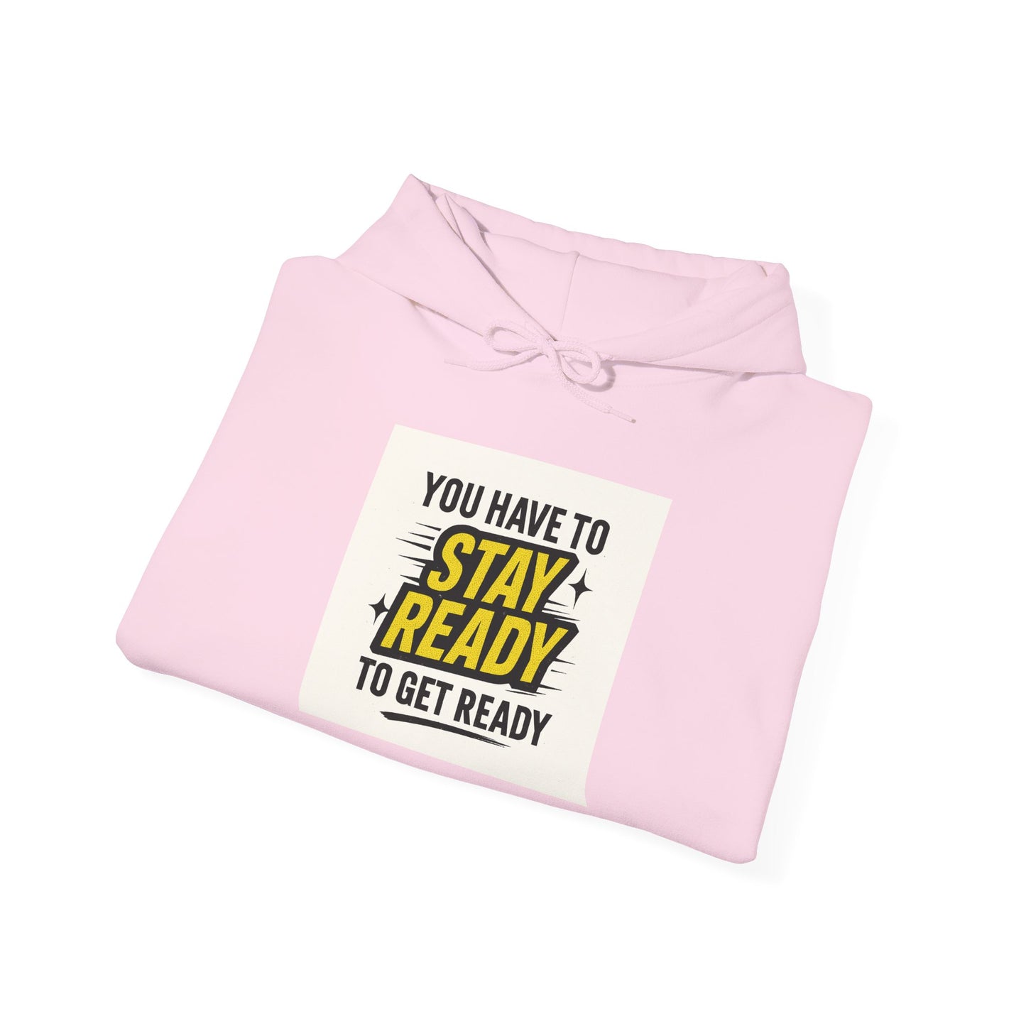 Hoodie — "You Have to Stay Ready to Get Ready" Motivational Pullover