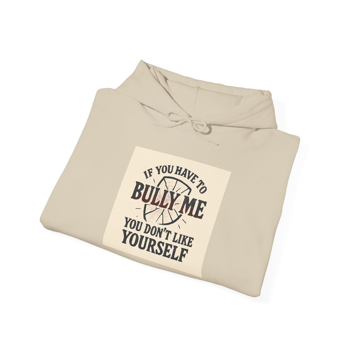 Hoodie — "If You Have To Bully Me You Don't Like Yourself" Graphic Hoodie