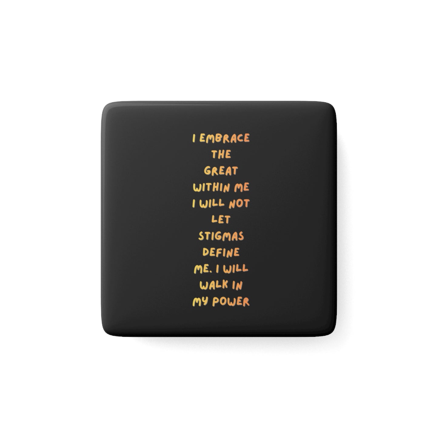 Inspirational Porcelain Magnet — "I Embrace the Great Within Me" Square Magnet