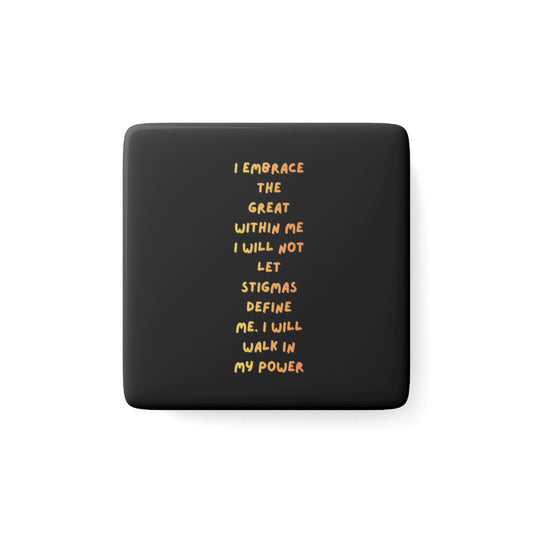 Inspirational Porcelain Magnet — "I Embrace the Great Within Me" Square Magnet