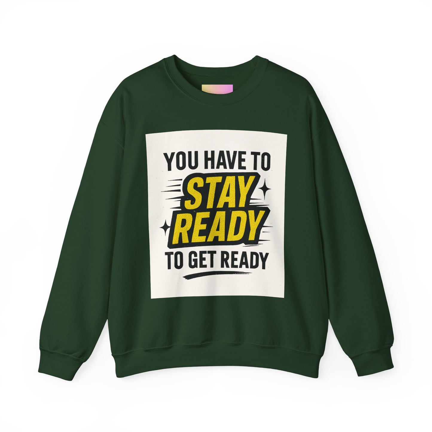 Crewneck Sweatshirt — “You Have To Stay Ready To Get Ready” Motivational Graphic