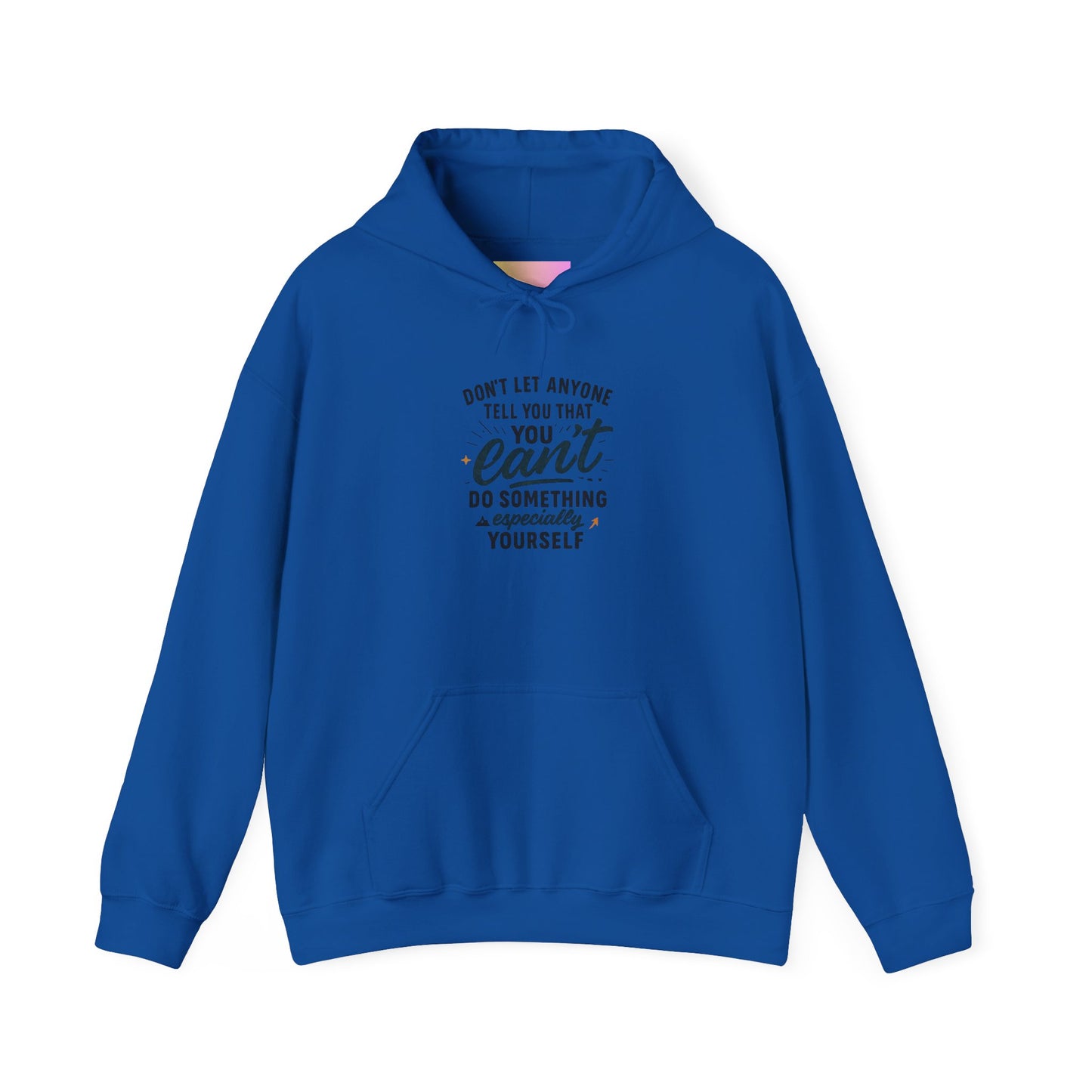 Motivational Hoodie - "Don't Let Anyone Tell You You Can't" Inspirational Quote Hoodie