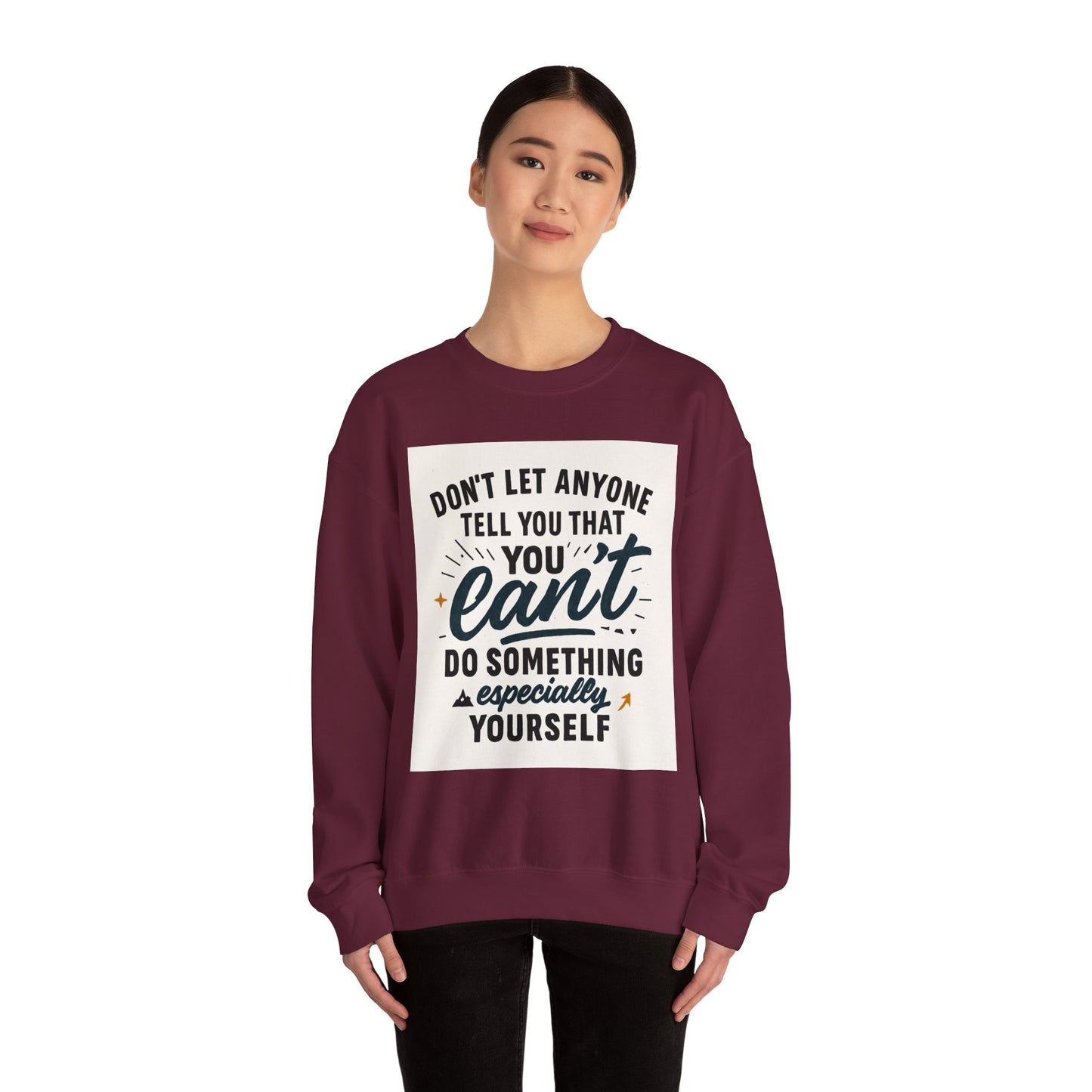 Crewneck Sweatshirt — "Don't Let Anyone Tell You You Can't" Inspirational Quote