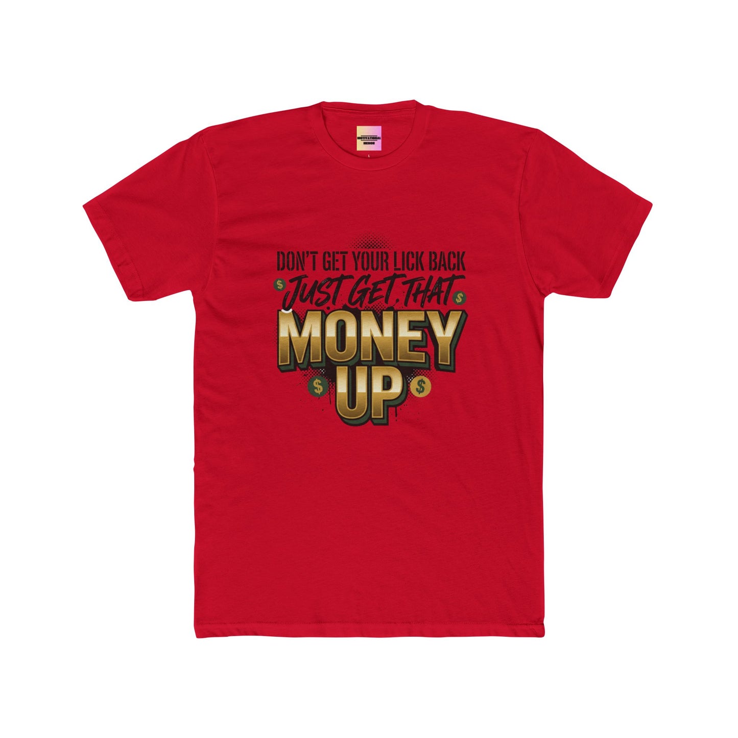 Money Up Tee — "Don't Get Your Lick Back, Just Get That Money Up" Graphic T-Shirt