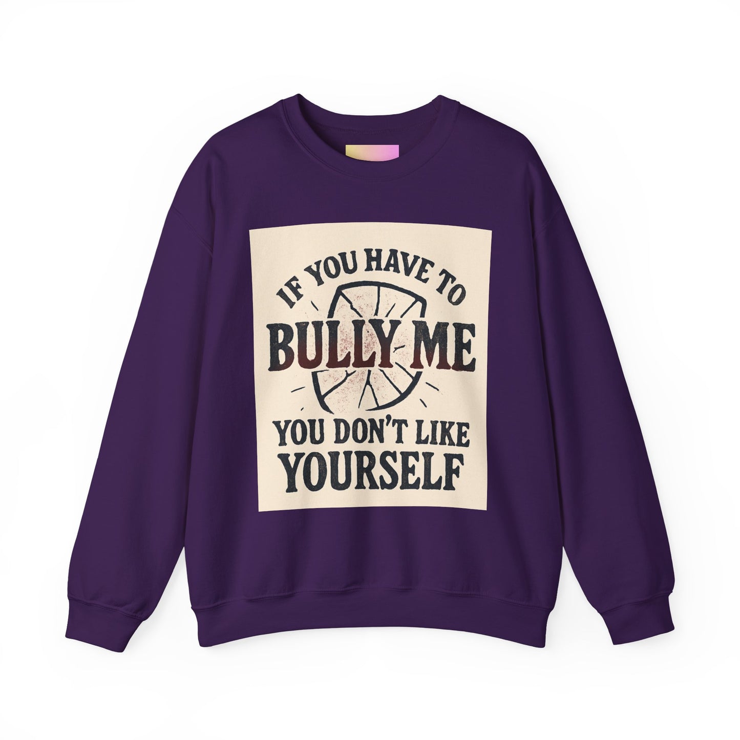 Crewneck Sweatshirt — "If You Have to Bully Me You Don’t Like Yourself" Graphic