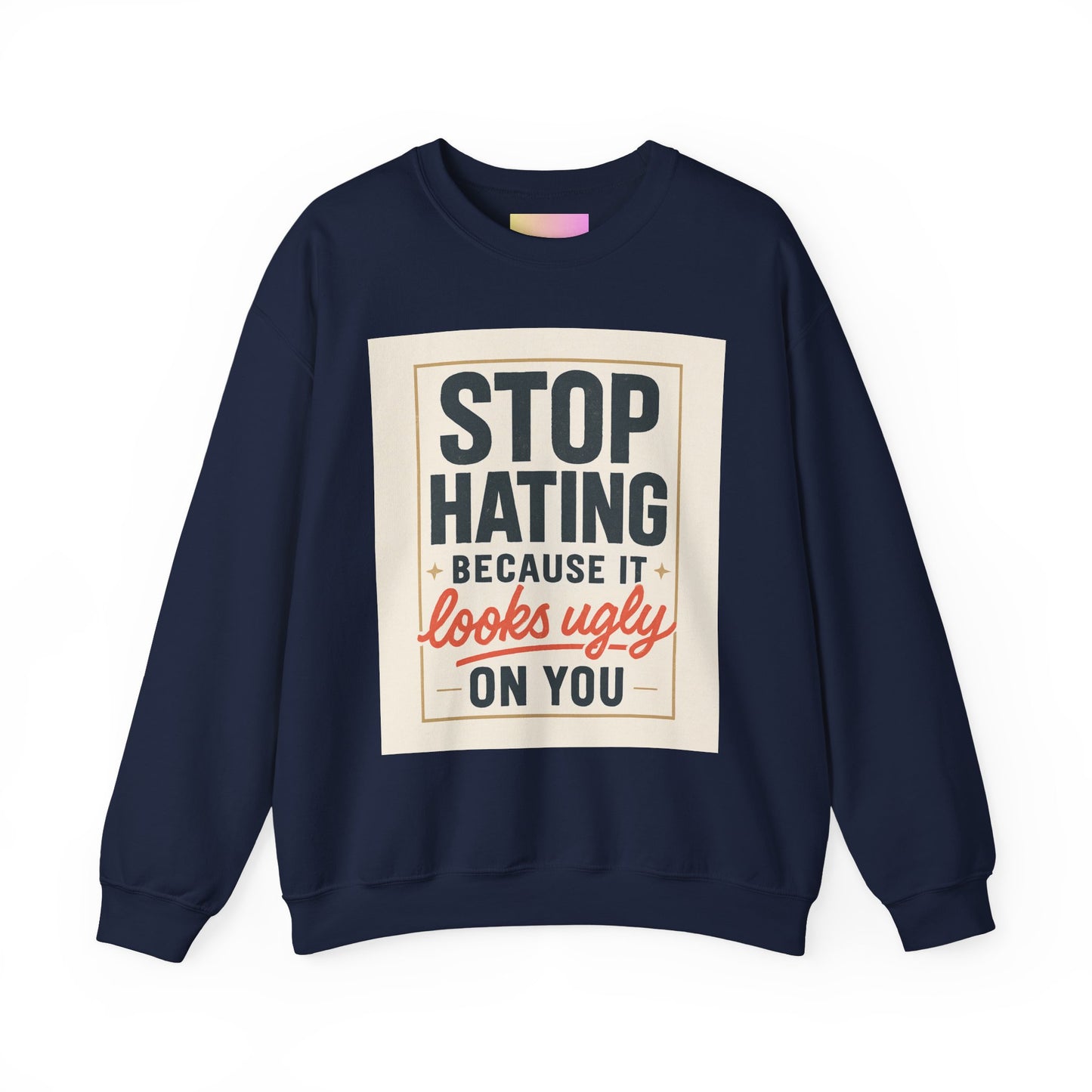Sweatshirt — "Stop Hating Because It Looks Ugly On You" Retro Typography Crewneck