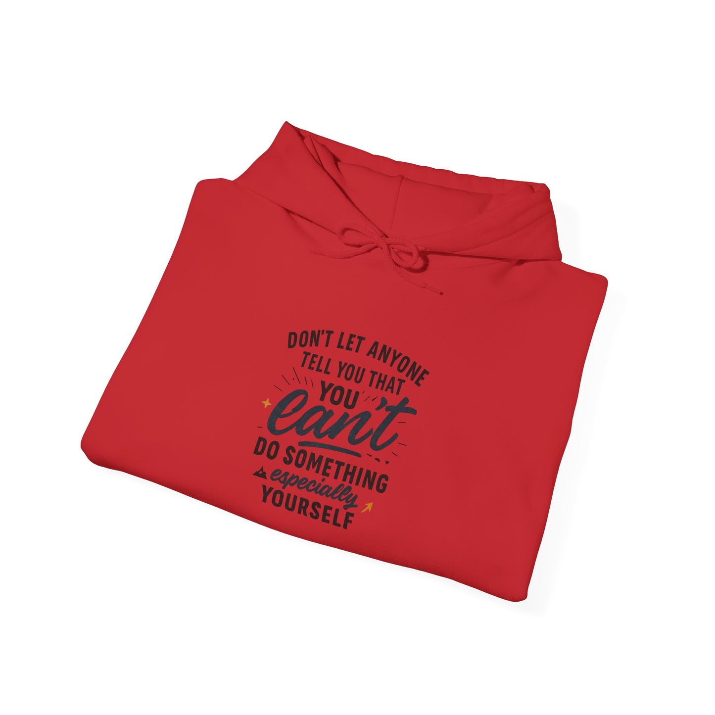 Motivational Hoodie - "Don't Let Anyone Tell You You Can't" Inspirational Quote Hoodie