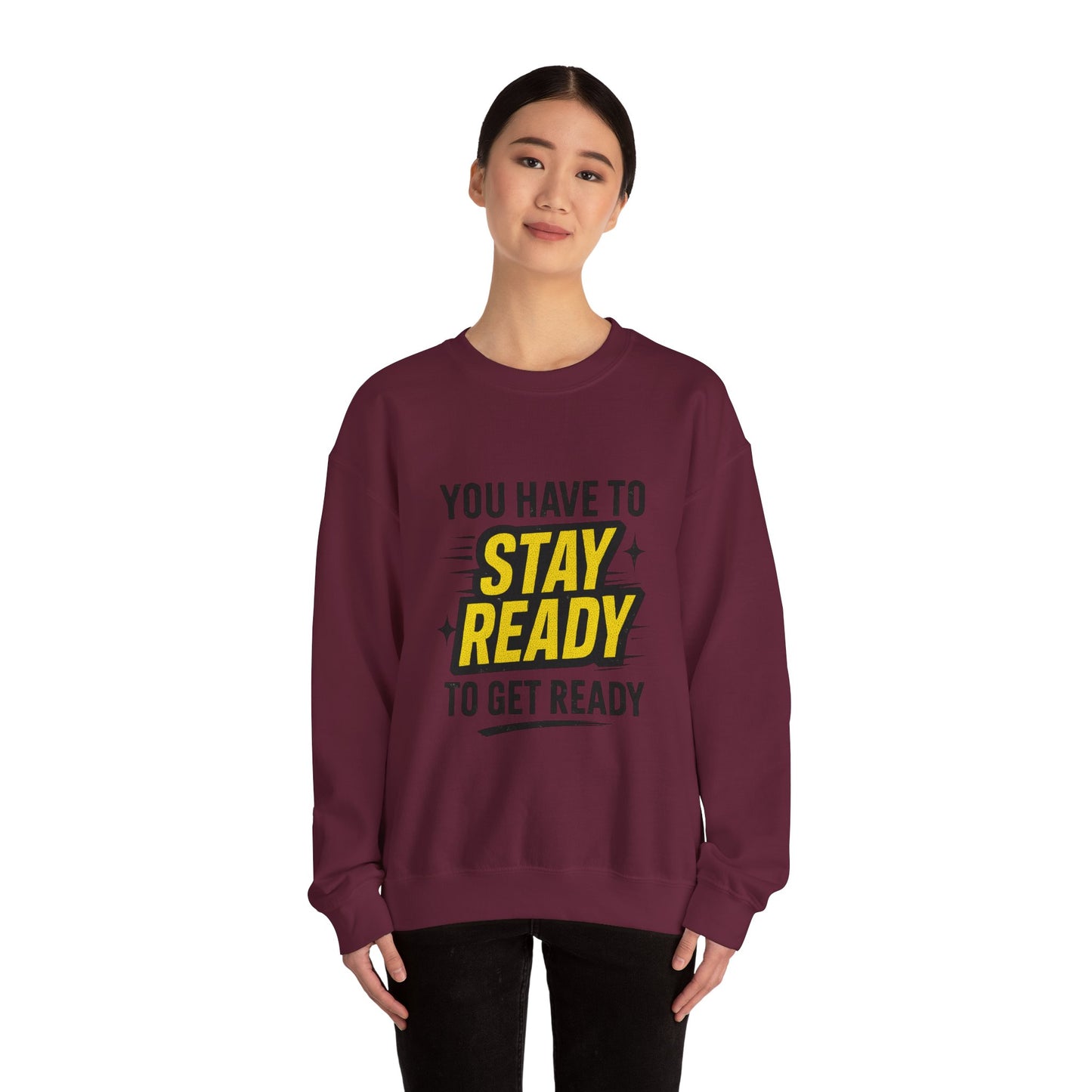 Copy of Copy of Crewneck Sweatshirt — “You Have To Stay Ready To Get Ready” Motivational Graphic