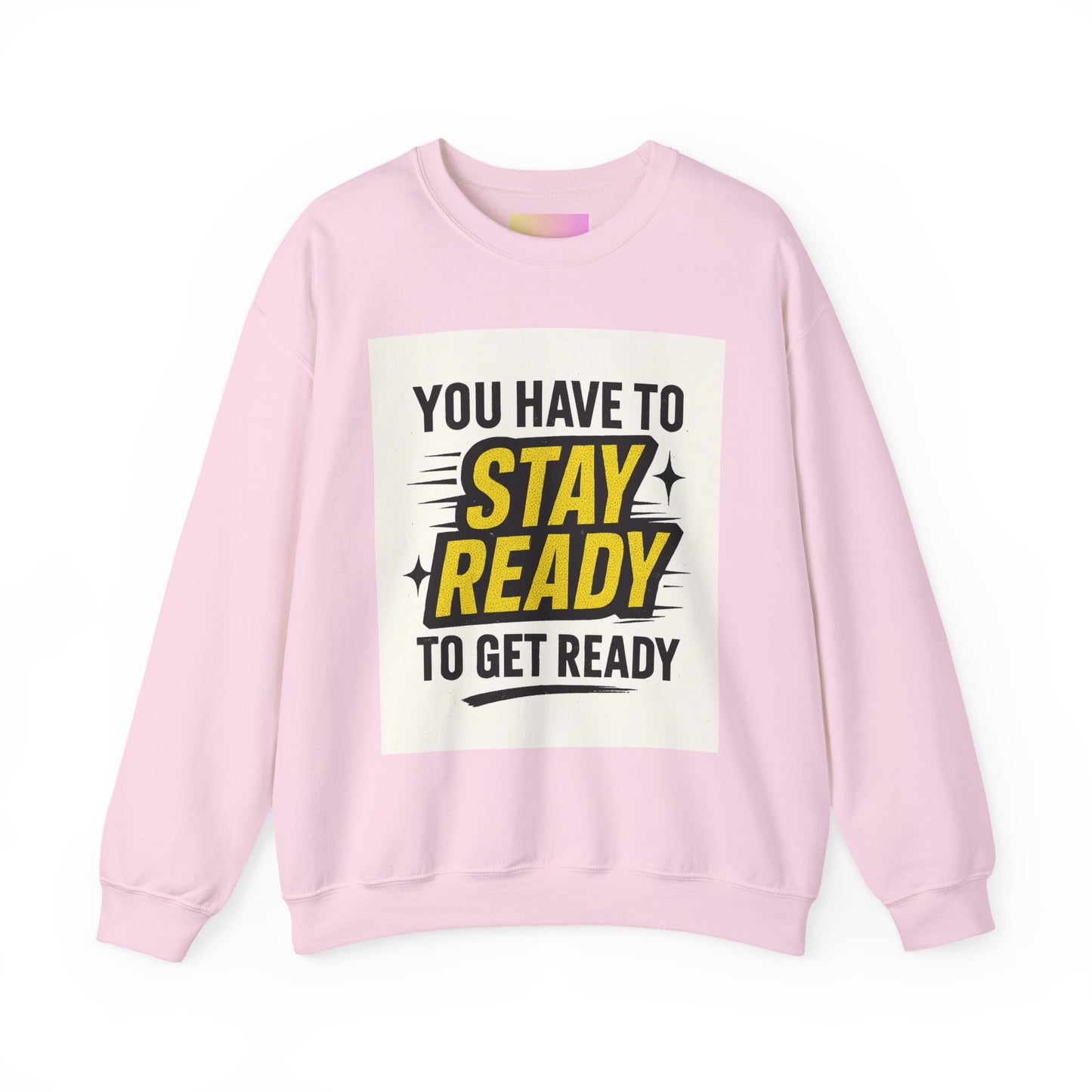 Crewneck Sweatshirt — “You Have To Stay Ready To Get Ready” Motivational Graphic