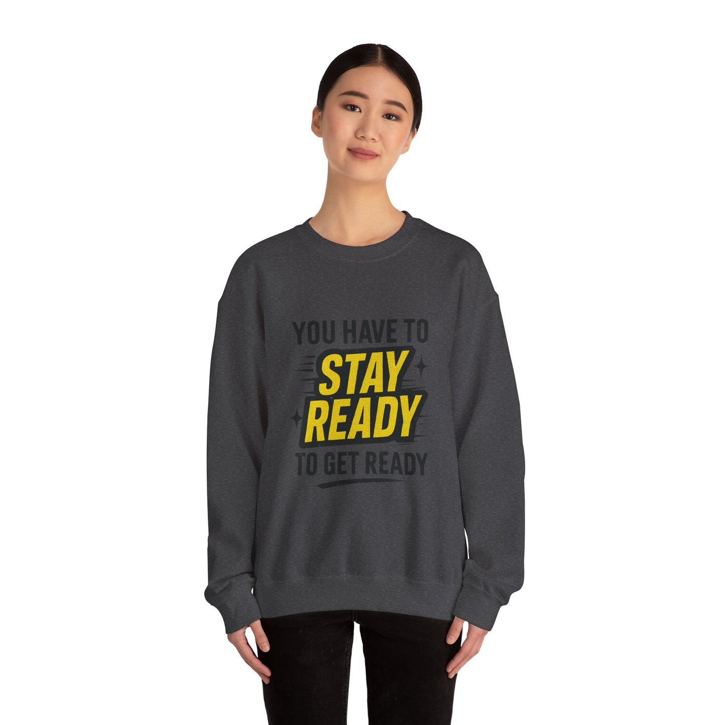 Copy of Copy of Crewneck Sweatshirt — “You Have To Stay Ready To Get Ready” Motivational Graphic