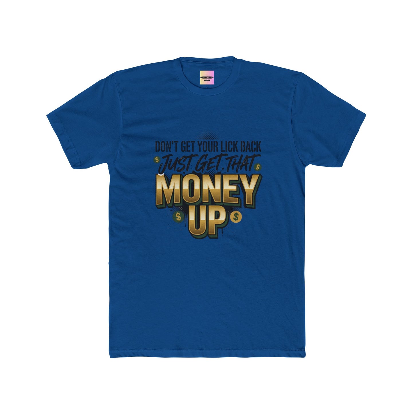 Money Up Tee — "Don't Get Your Lick Back, Just Get That Money Up" Graphic T-Shirt