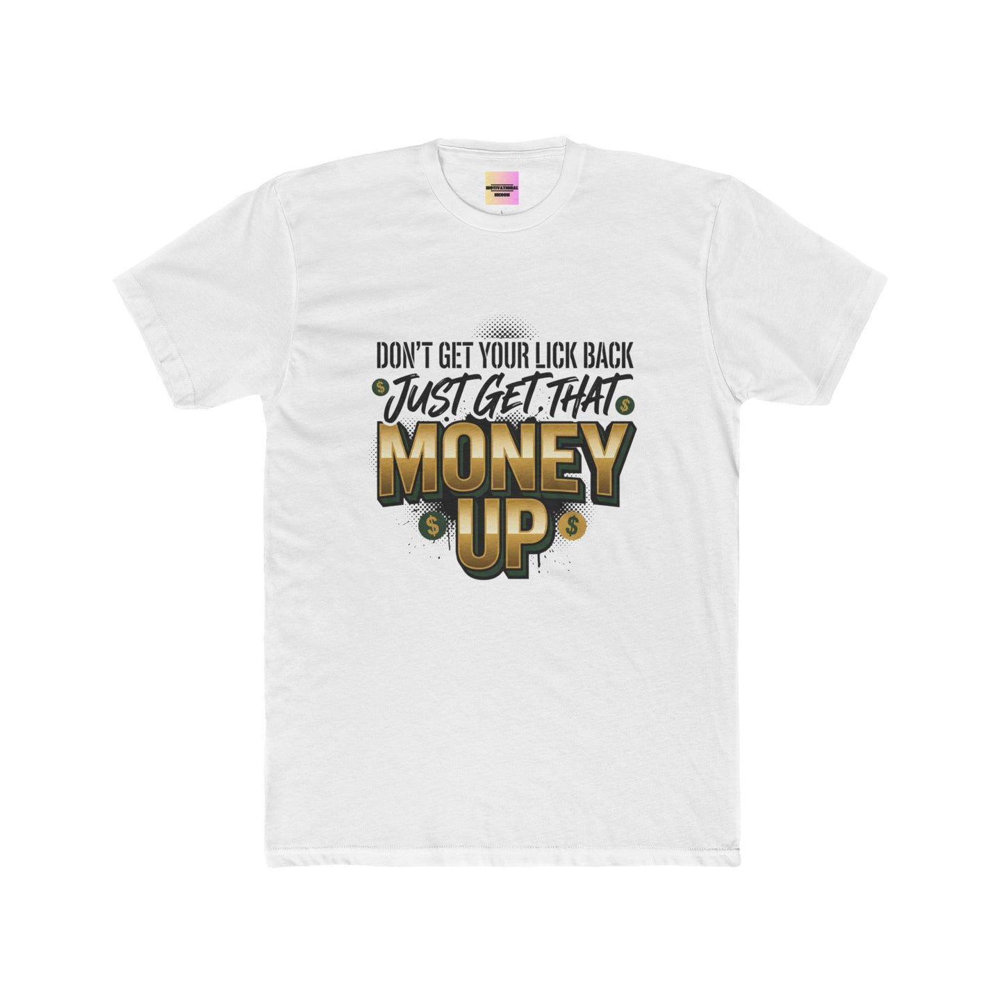Money Up Tee — "Don't Get Your Lick Back, Just Get That Money Up" Graphic T-Shirt