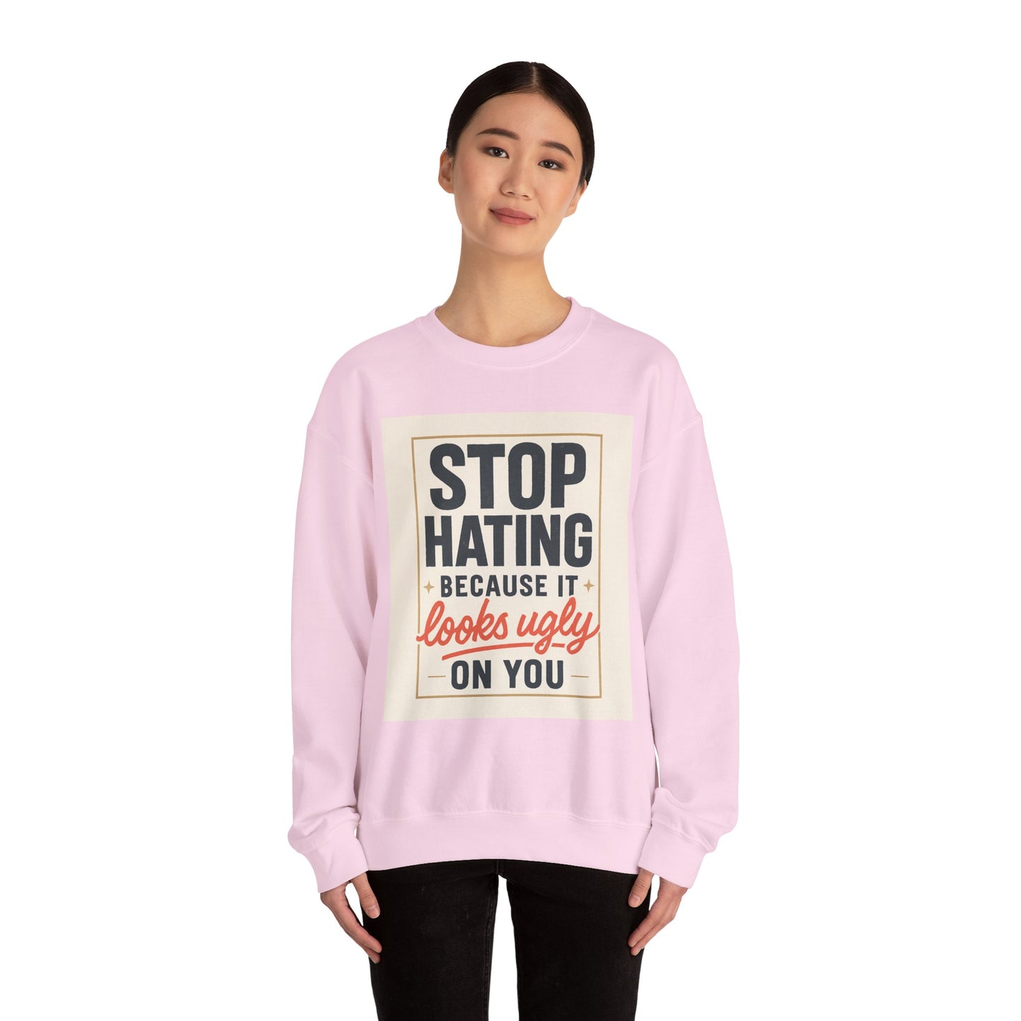 Sweatshirt — "Stop Hating Because It Looks Ugly On You" Retro Typography Crewneck