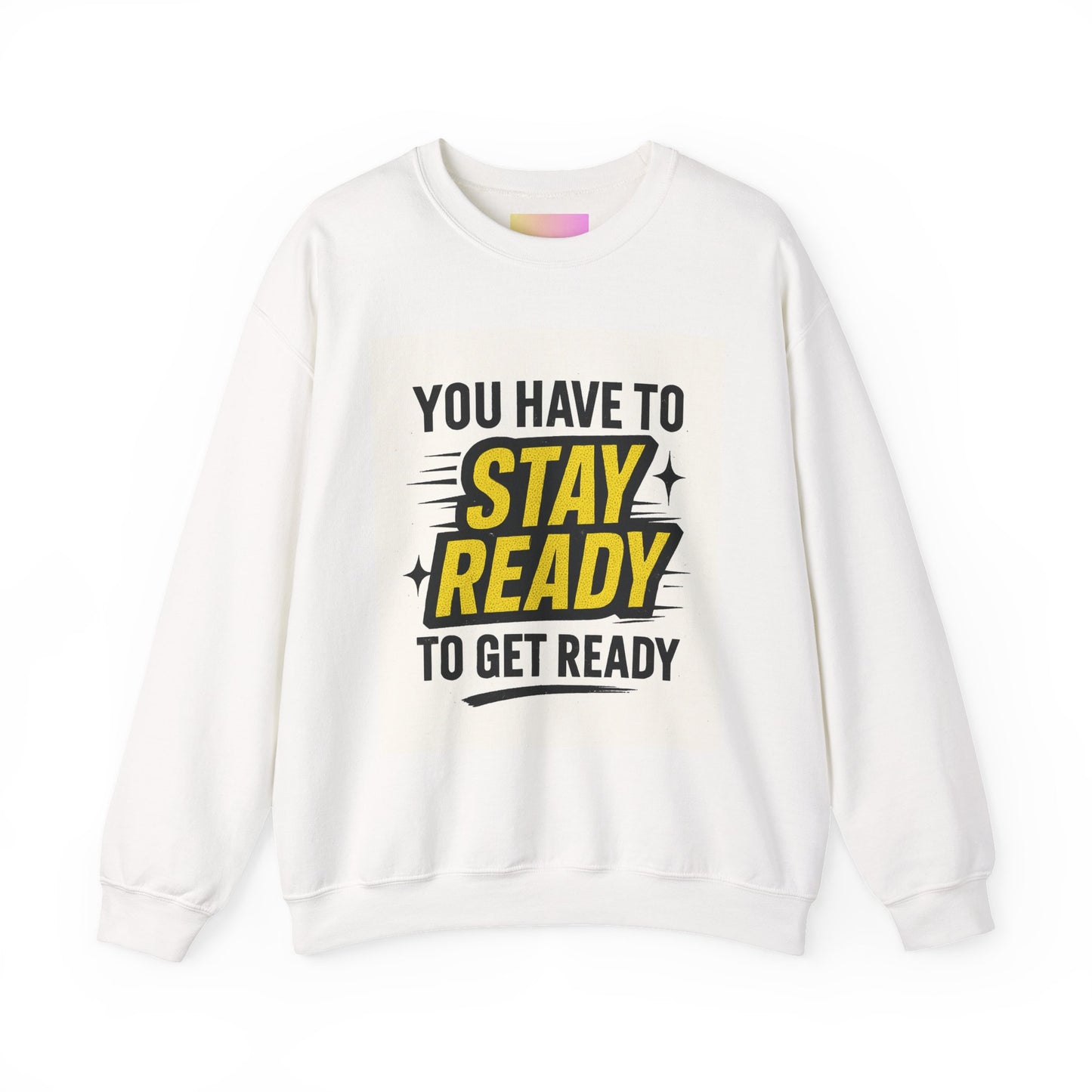 Crewneck Sweatshirt — “You Have To Stay Ready To Get Ready” Motivational Graphic