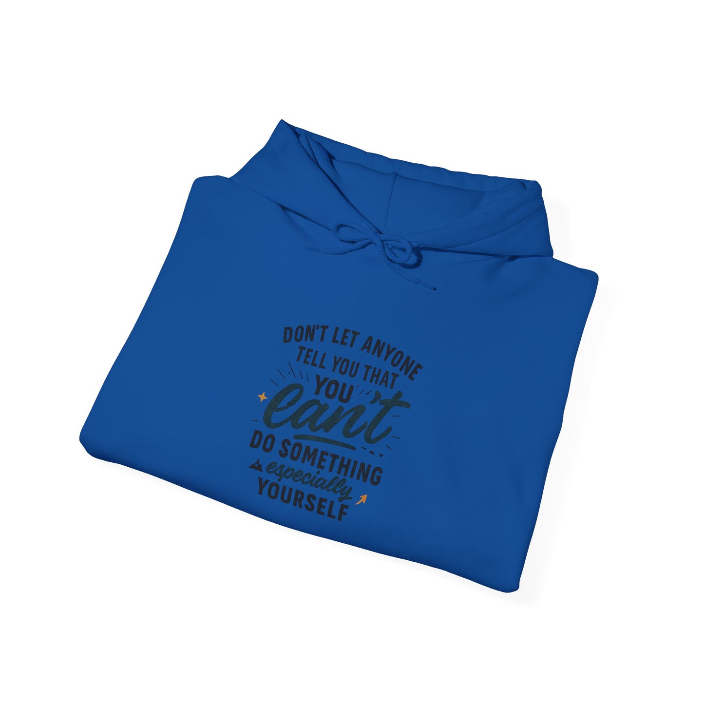 Motivational Hoodie - "Don't Let Anyone Tell You You Can't" Inspirational Quote Hoodie