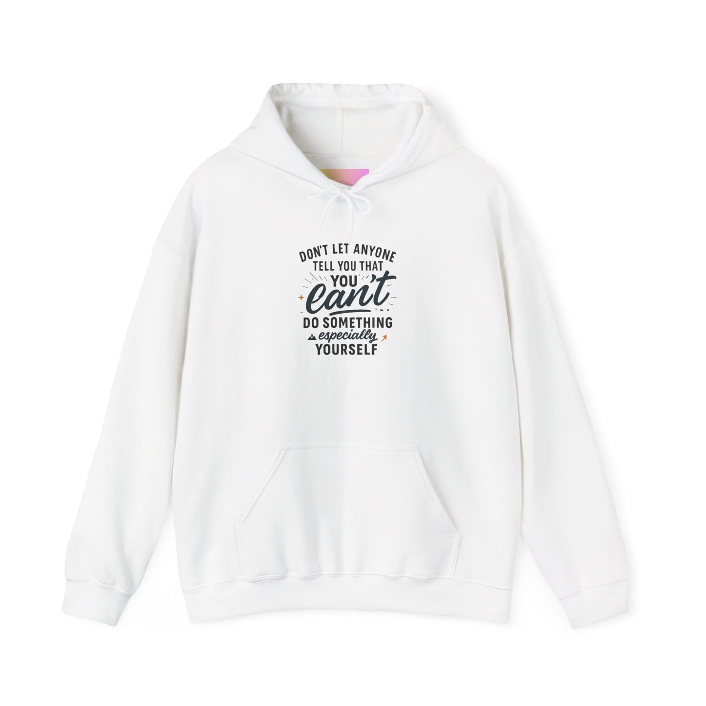 Motivational Hoodie - "Don't Let Anyone Tell You You Can't" Inspirational Quote Hoodie