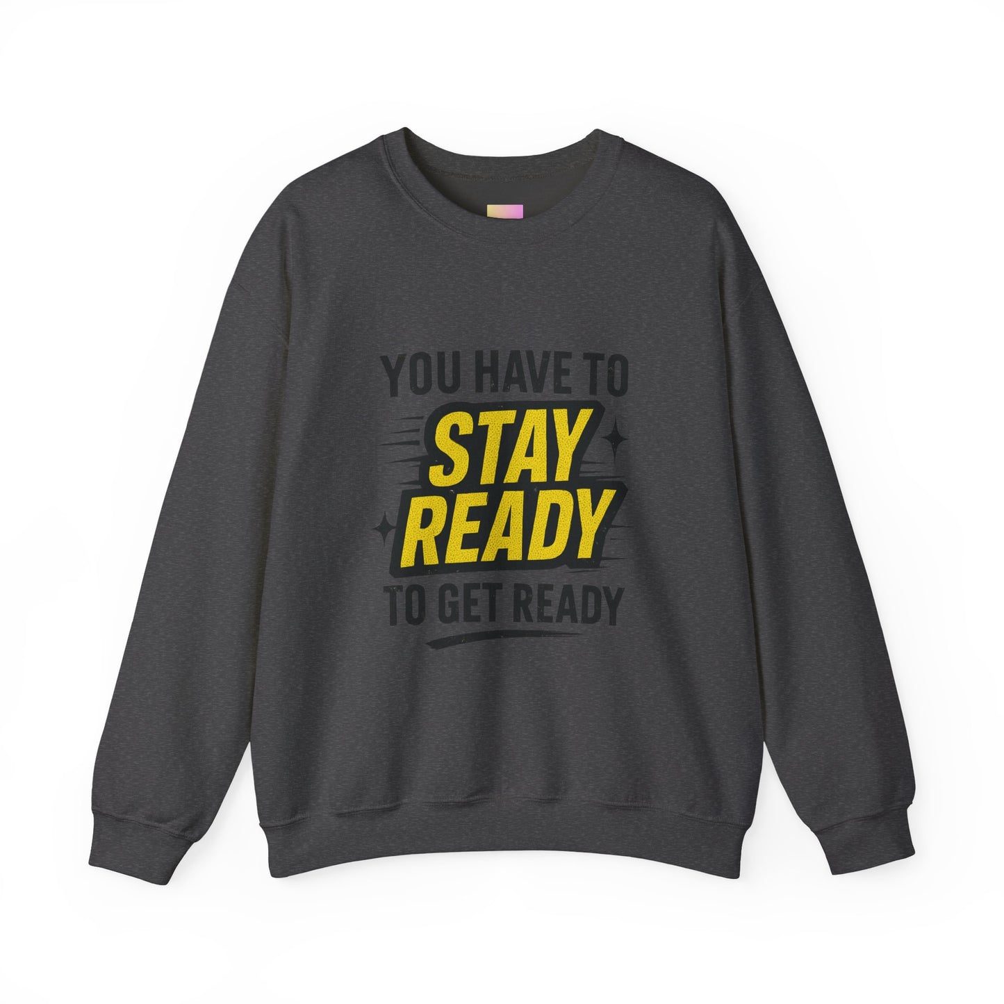 Copy of Copy of Crewneck Sweatshirt — “You Have To Stay Ready To Get Ready” Motivational Graphic