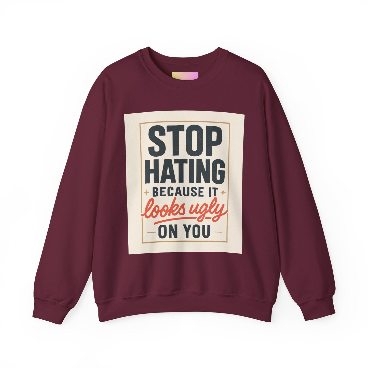 Sweatshirt — "Stop Hating Because It Looks Ugly On You" Retro Typography Crewneck