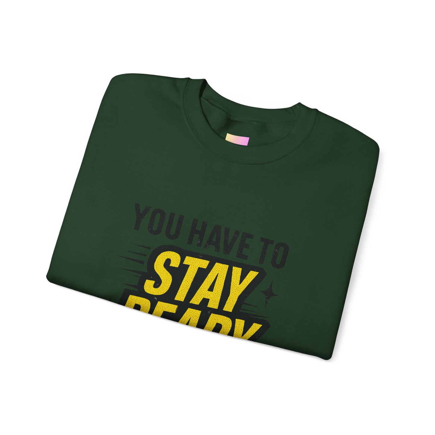 Copy of Copy of Crewneck Sweatshirt — “You Have To Stay Ready To Get Ready” Motivational Graphic