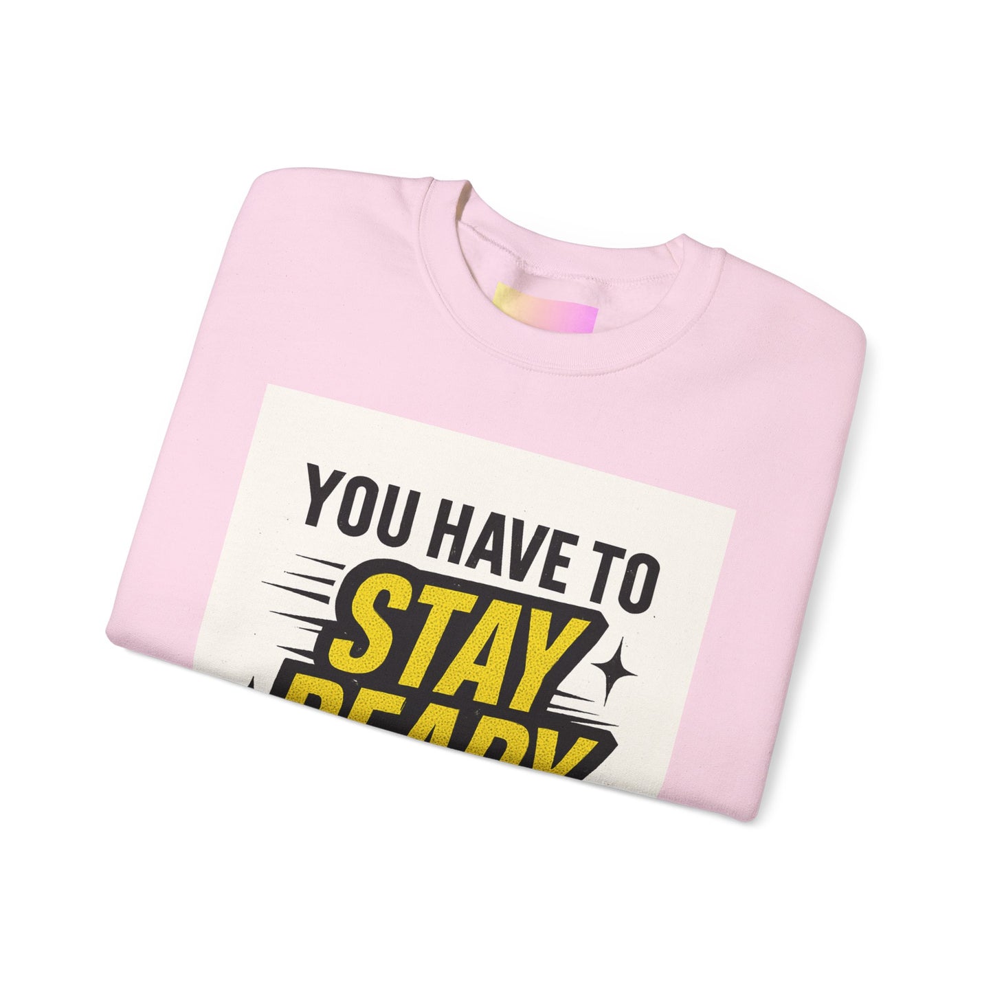 Crewneck Sweatshirt — “You Have To Stay Ready To Get Ready” Motivational Graphic