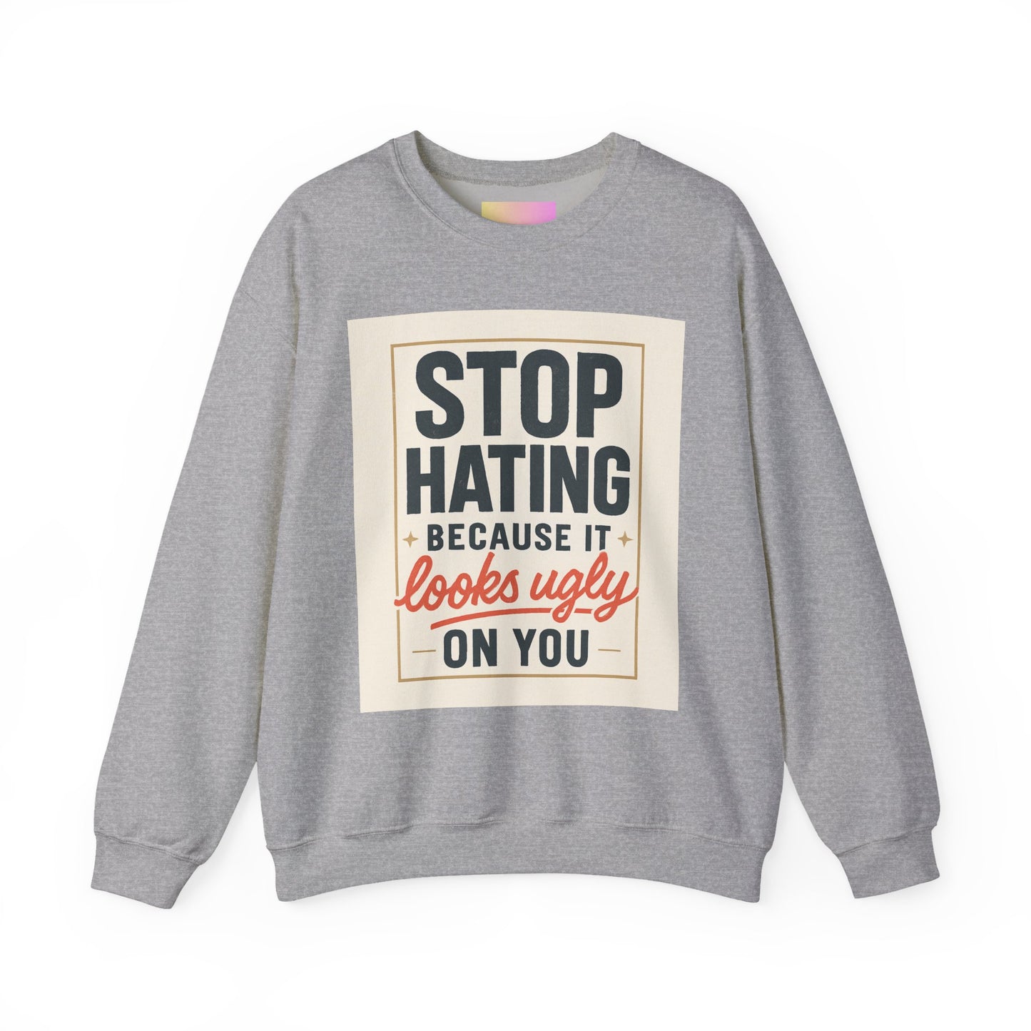 Sweatshirt — "Stop Hating Because It Looks Ugly On You" Retro Typography Crewneck
