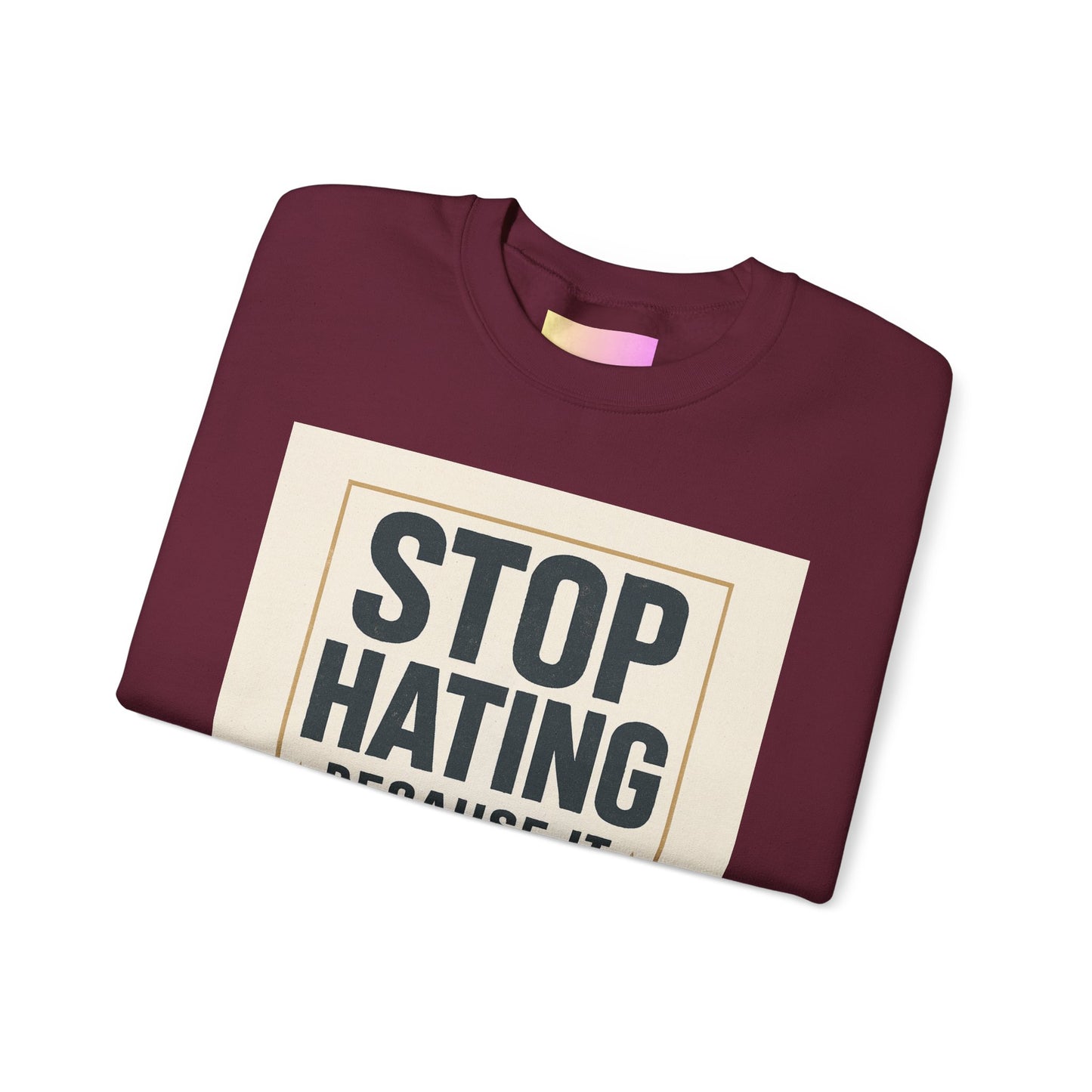 Sweatshirt — "Stop Hating Because It Looks Ugly On You" Retro Typography Crewneck