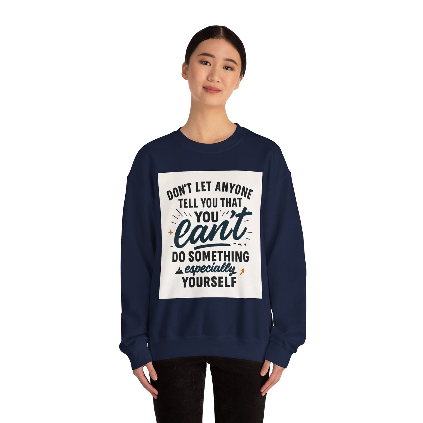 Crewneck Sweatshirt — "Don't Let Anyone Tell You You Can't" Inspirational Quote