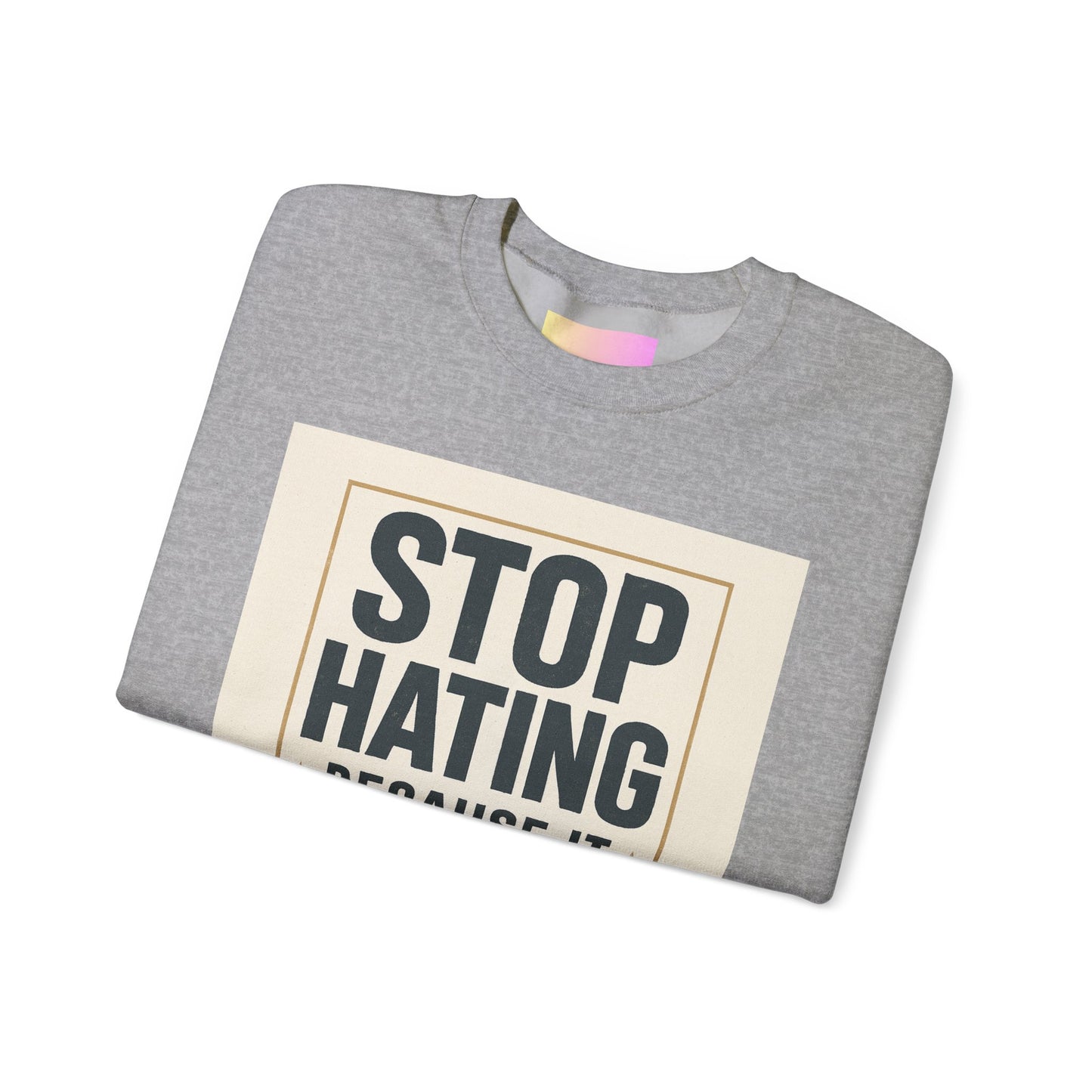 Sweatshirt — "Stop Hating Because It Looks Ugly On You" Retro Typography Crewneck