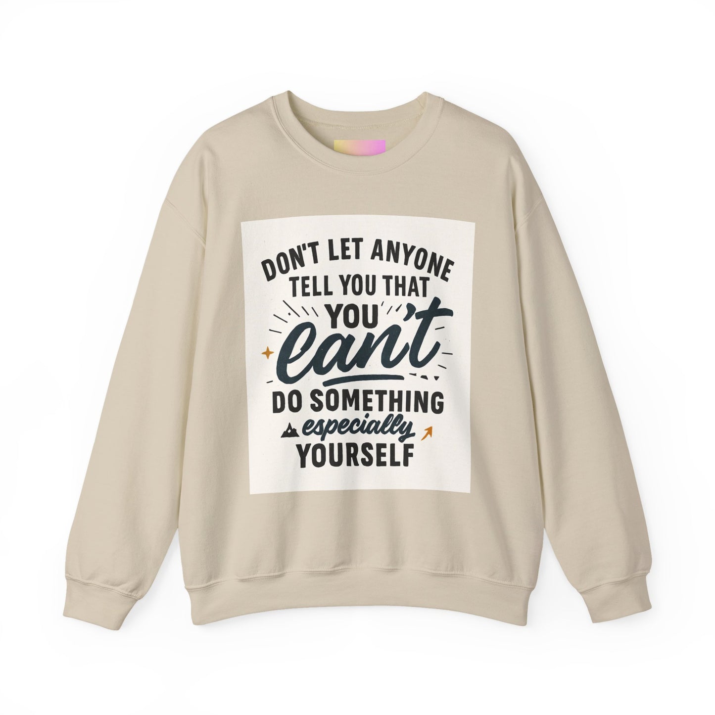Crewneck Sweatshirt — "Don't Let Anyone Tell You You Can't" Inspirational Quote