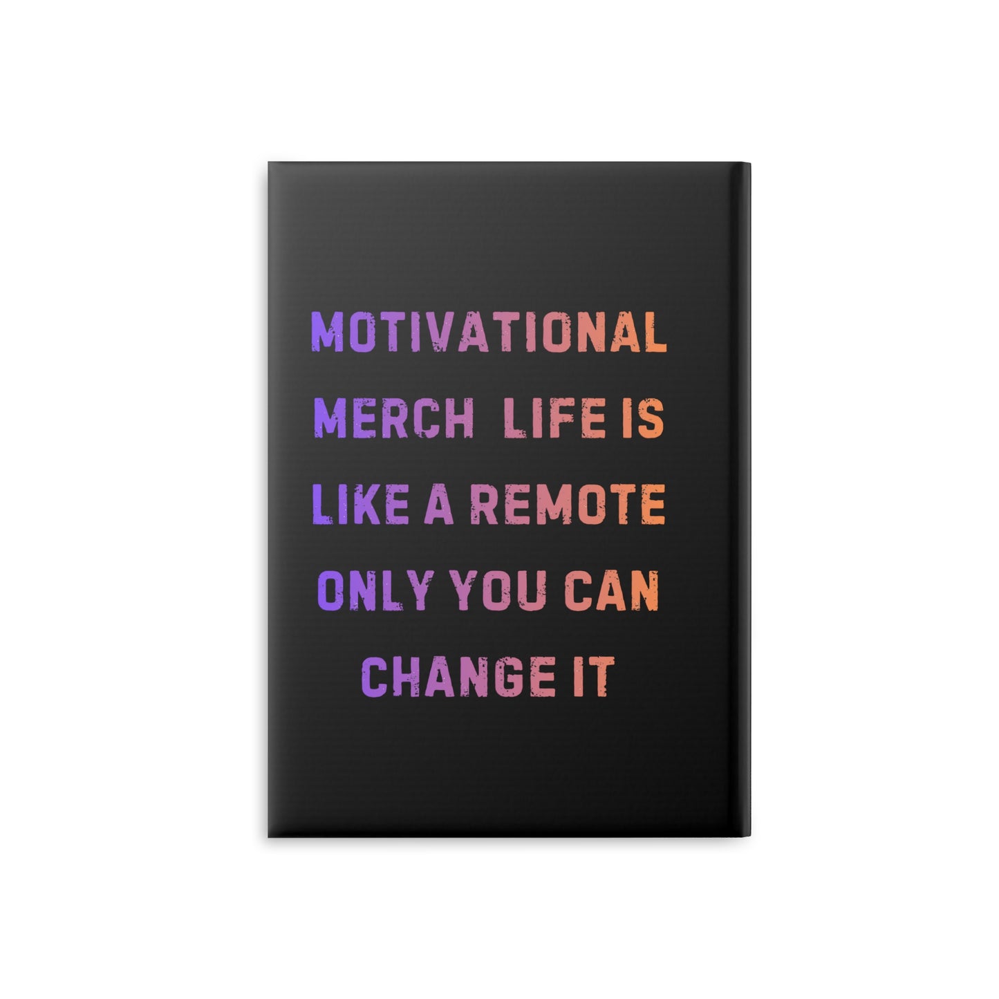 Motivational Notebook — "Life Is Like a Remote, Only You Can Change It" Hardcover Journal
