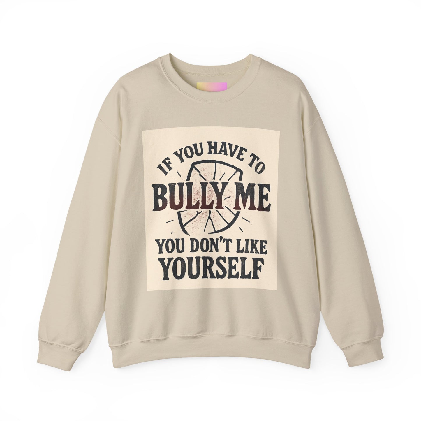 Crewneck Sweatshirt — "If You Have to Bully Me You Don’t Like Yourself" Graphic