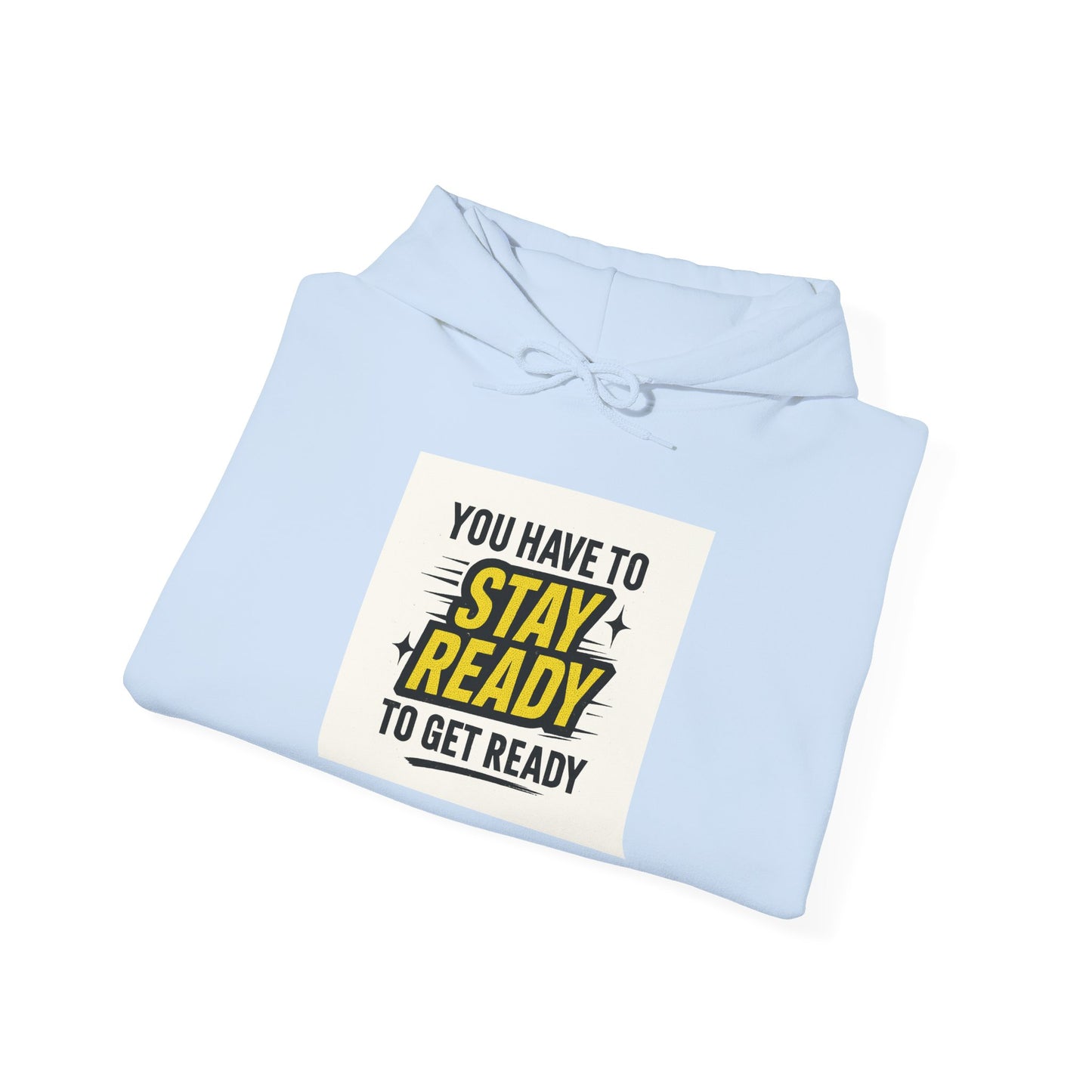 Hoodie — "You Have to Stay Ready to Get Ready" Motivational Pullover