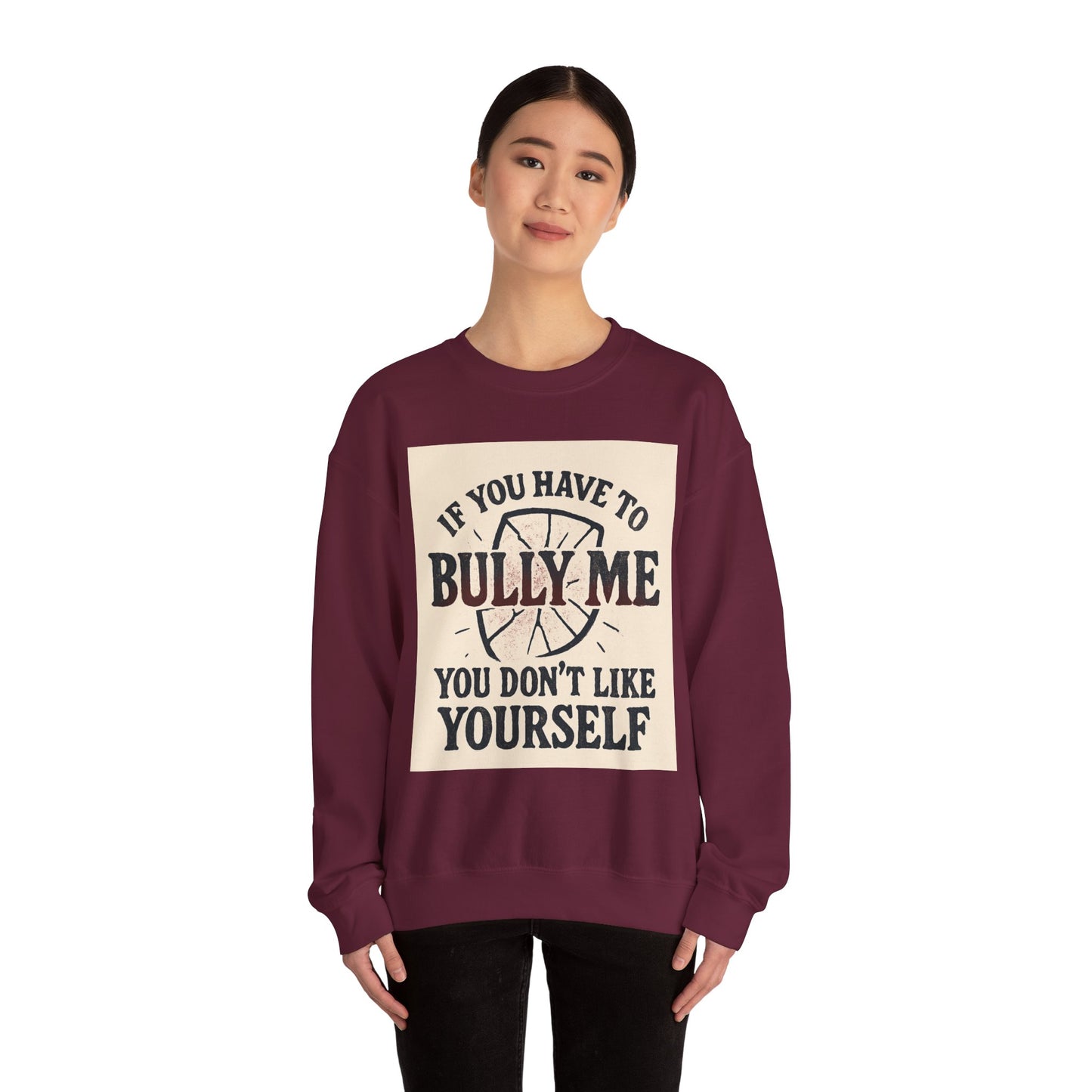 Crewneck Sweatshirt — "If You Have to Bully Me You Don’t Like Yourself" Graphic