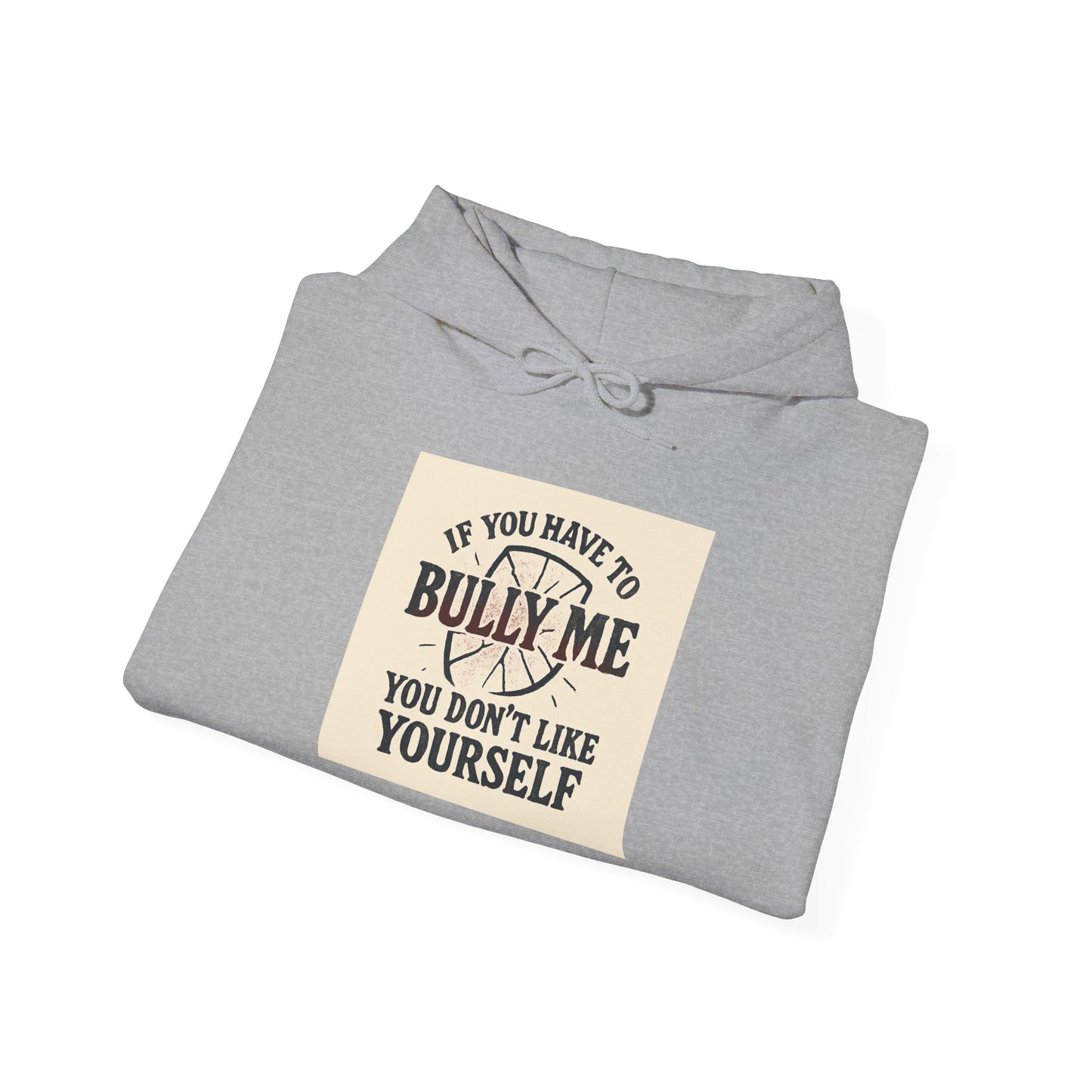 Hoodie — "If You Have To Bully Me You Don't Like Yourself" Graphic Hoodie