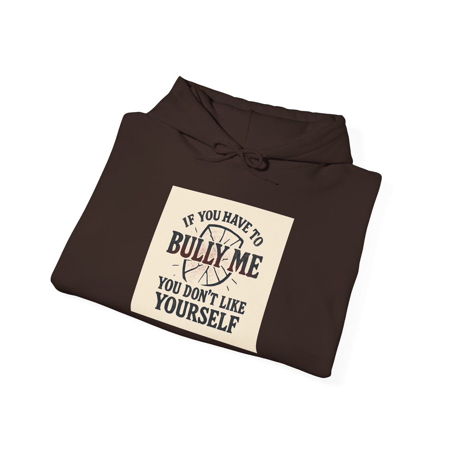 Hoodie — "If You Have To Bully Me You Don't Like Yourself" Graphic Hoodie
