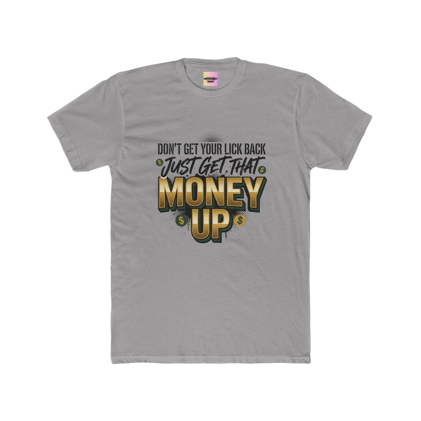 Money Up Tee — "Don't Get Your Lick Back, Just Get That Money Up" Graphic T-Shirt