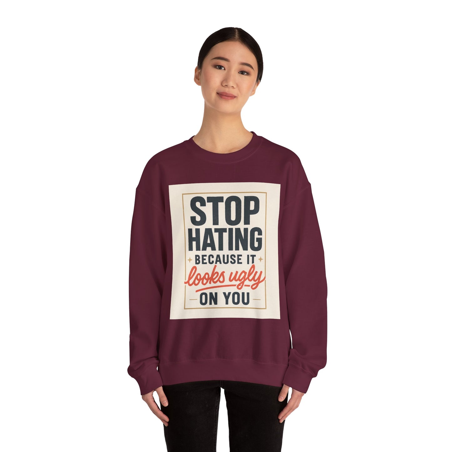 Sweatshirt — "Stop Hating Because It Looks Ugly On You" Retro Typography Crewneck