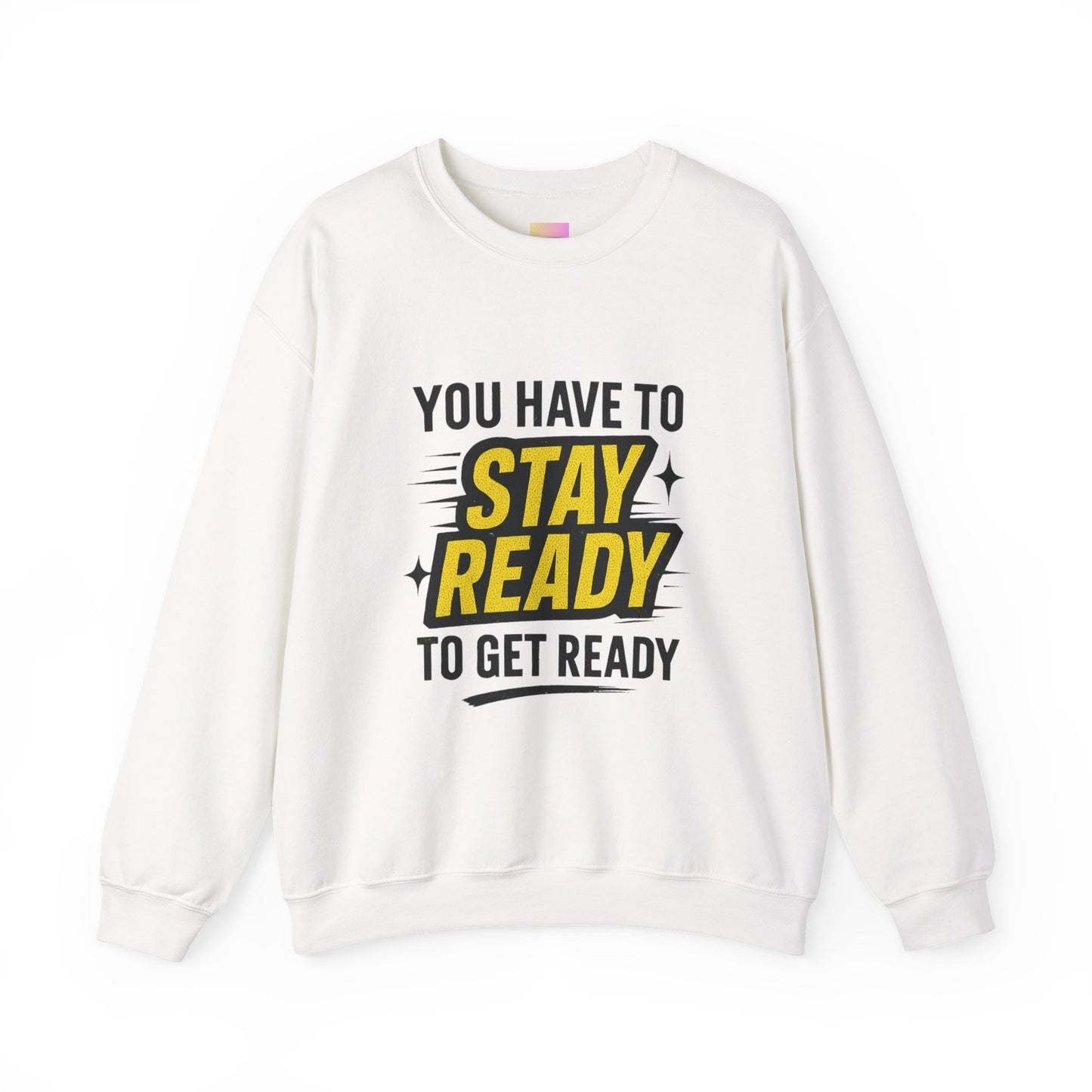 Copy of Copy of Crewneck Sweatshirt — “You Have To Stay Ready To Get Ready” Motivational Graphic