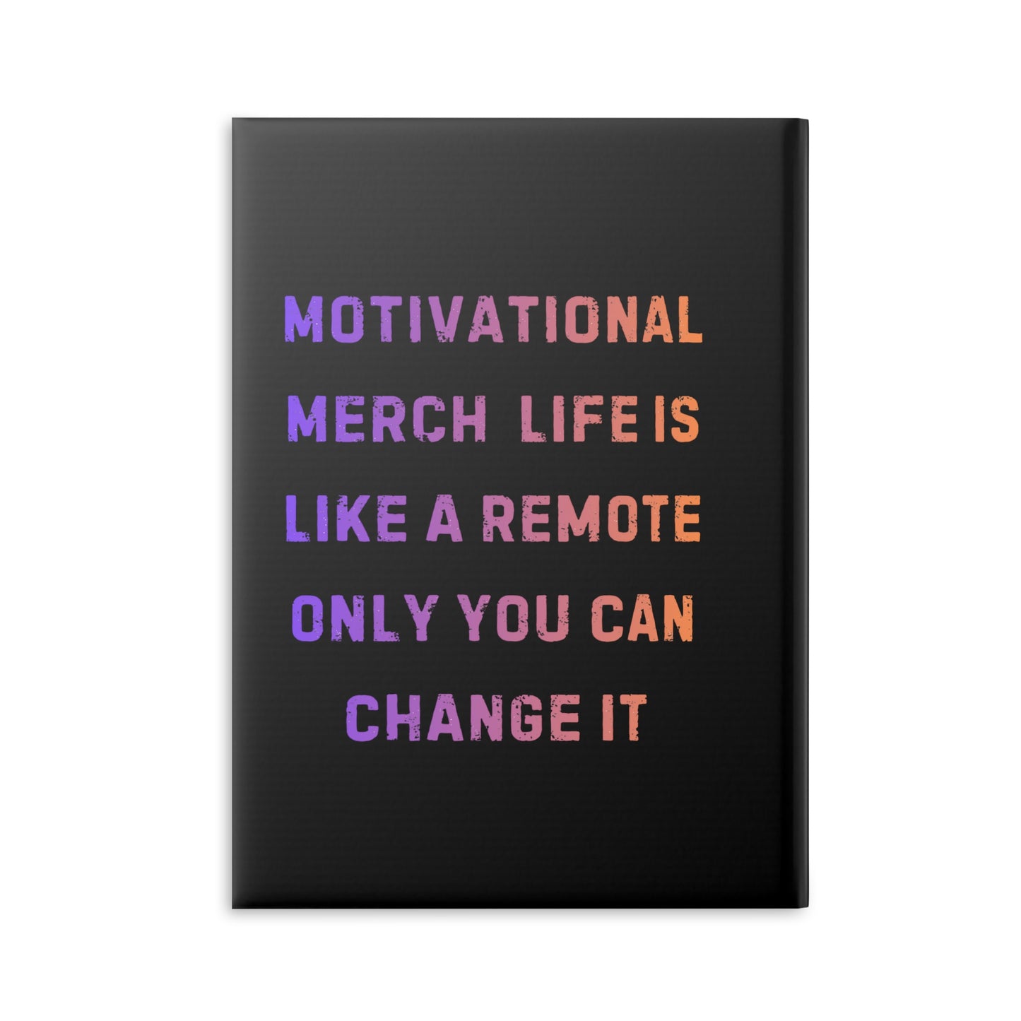 Motivational Notebook — "Life Is Like a Remote, Only You Can Change It" Hardcover Journal