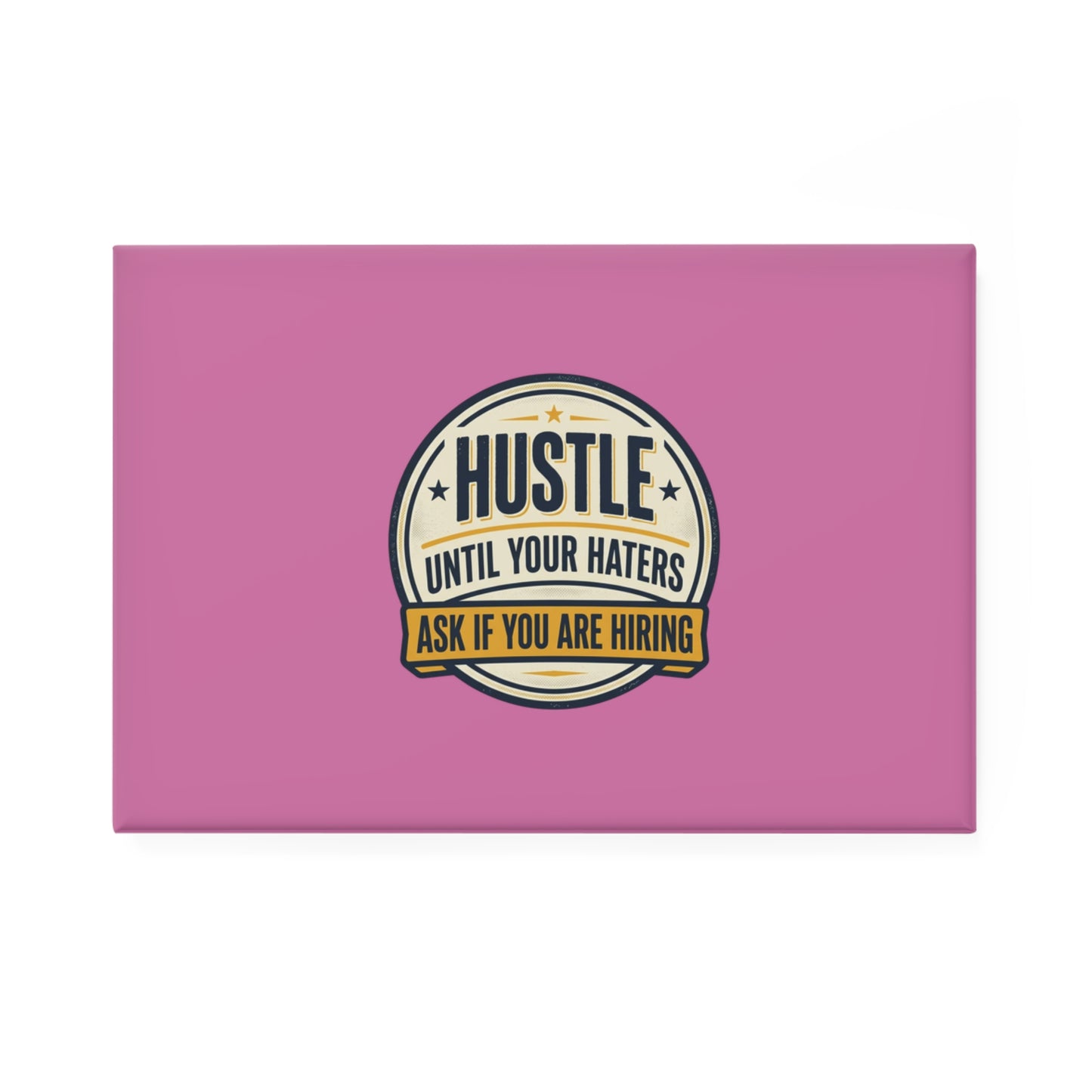 Hustle Until Your Haters Rectangle Magnet — Motivational Pink Button Magnet