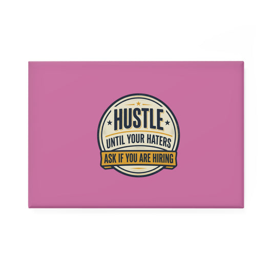 Hustle Until Your Haters Rectangle Magnet — Motivational Pink Button Magnet