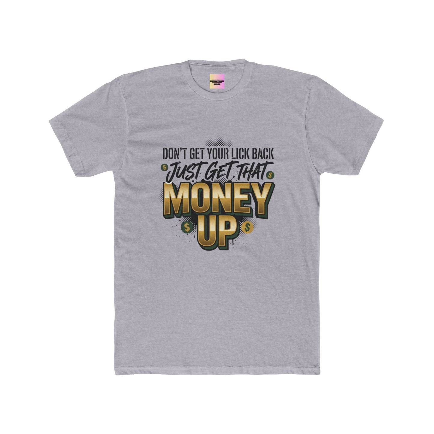 Money Up Tee — "Don't Get Your Lick Back, Just Get That Money Up" Graphic T-Shirt