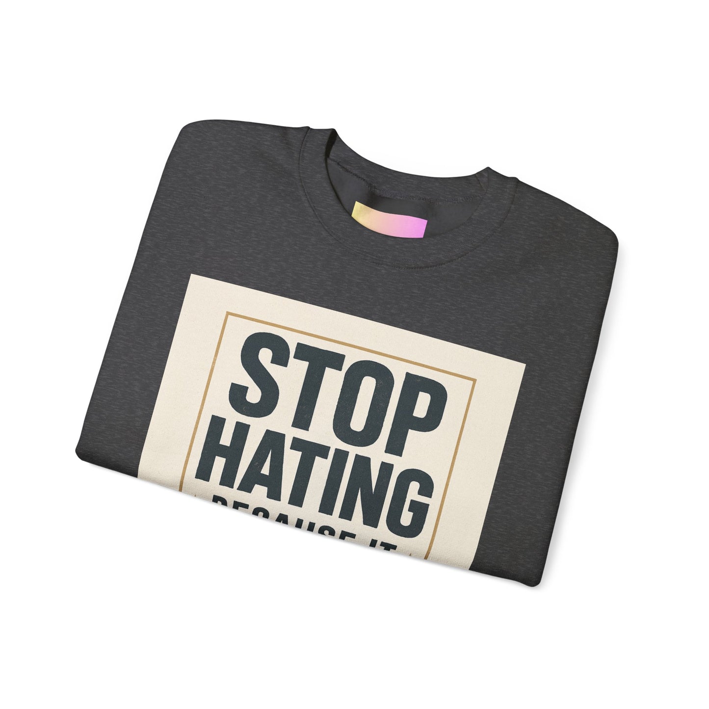 Sweatshirt — "Stop Hating Because It Looks Ugly On You" Retro Typography Crewneck