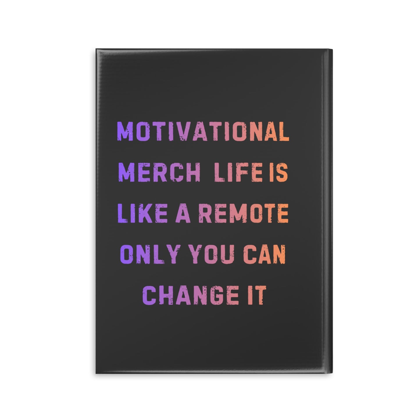 Motivational Notebook — "Life Is Like a Remote, Only You Can Change It" Hardcover Journal
