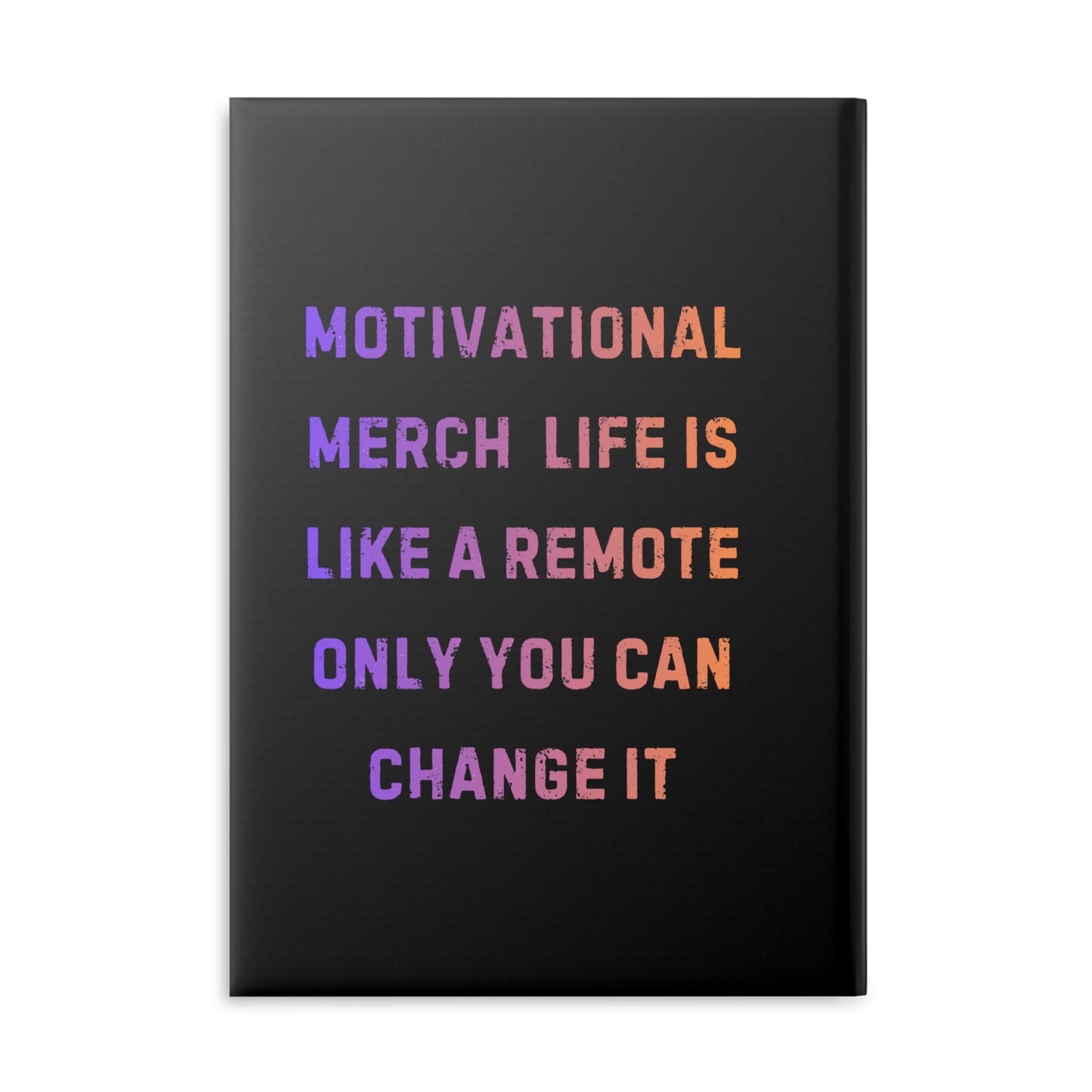 Motivational Notebook — "Life Is Like a Remote, Only You Can Change It" Hardcover Journal