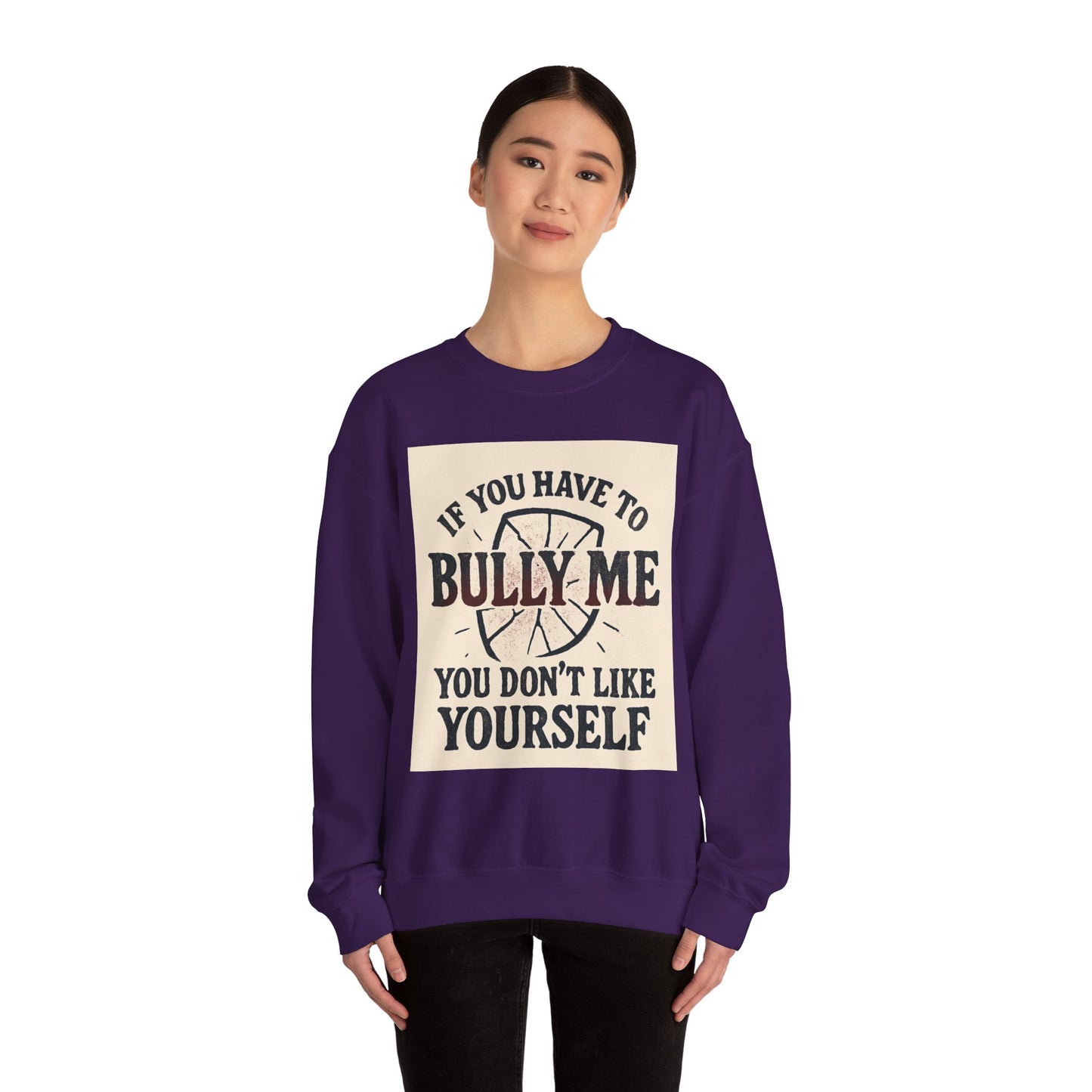 Crewneck Sweatshirt — "If You Have to Bully Me You Don’t Like Yourself" Graphic