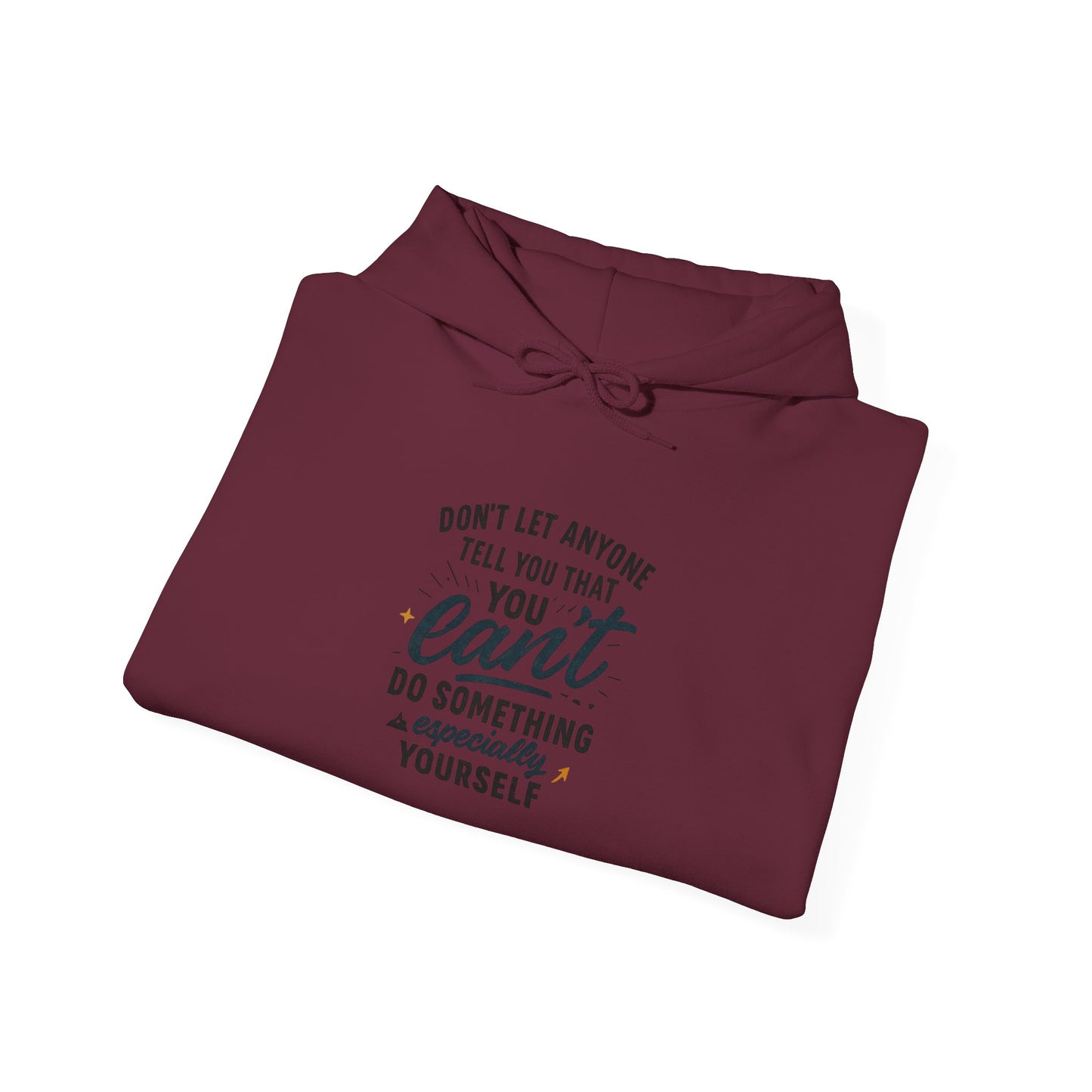 Motivational Hoodie - "Don't Let Anyone Tell You You Can't" Inspirational Quote Hoodie