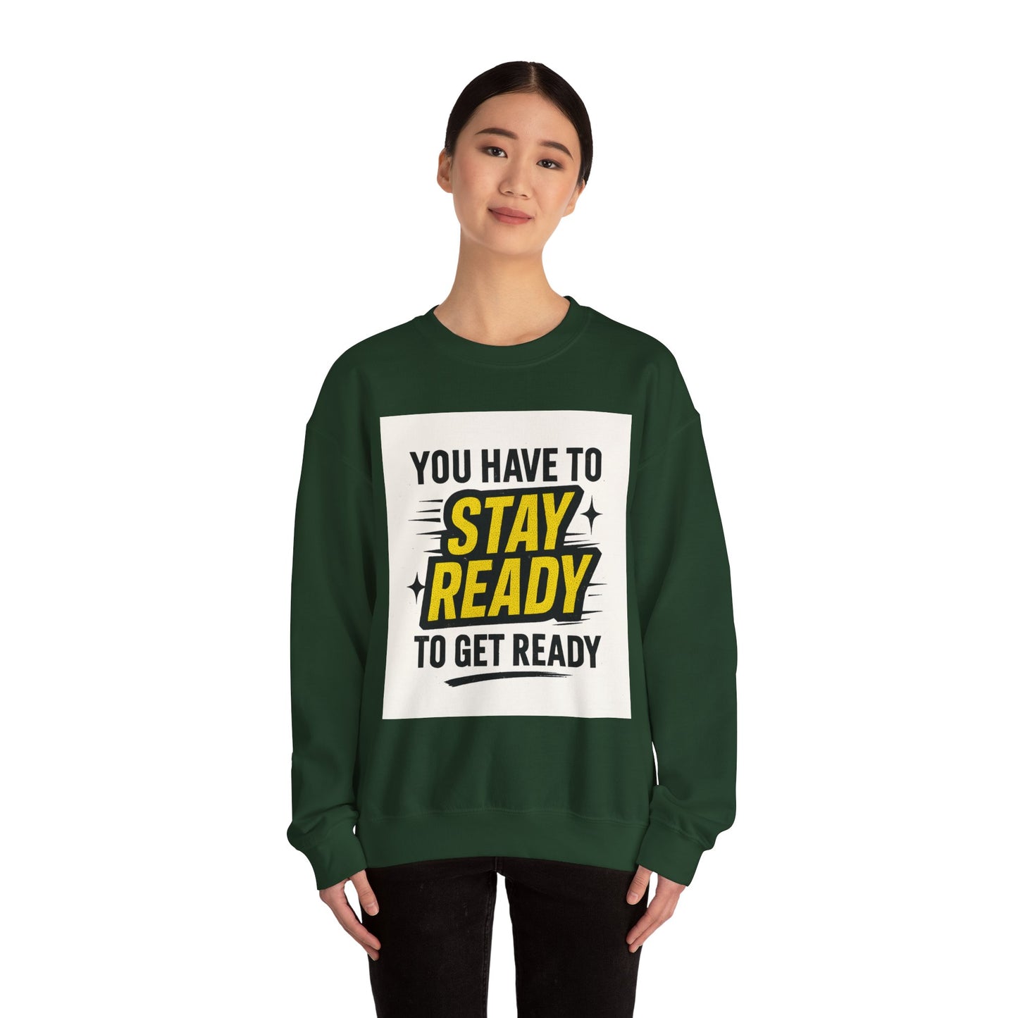 Crewneck Sweatshirt — “You Have To Stay Ready To Get Ready” Motivational Graphic