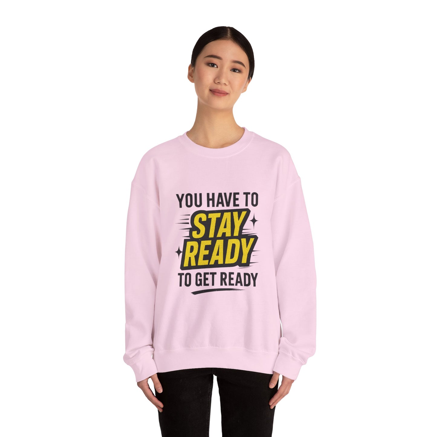 Copy of Copy of Crewneck Sweatshirt — “You Have To Stay Ready To Get Ready” Motivational Graphic