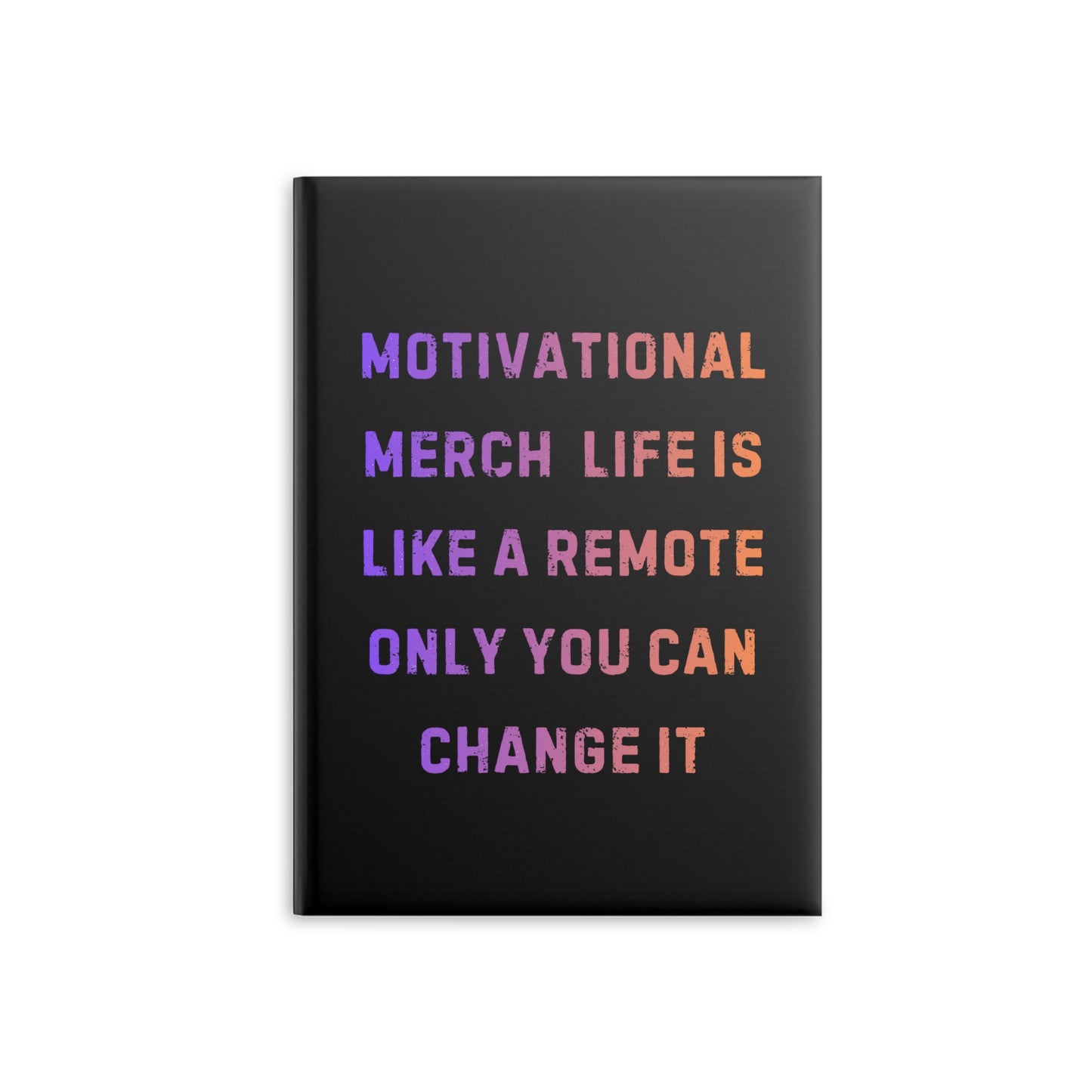 Motivational Notebook — "Life Is Like a Remote, Only You Can Change It" Hardcover Journal